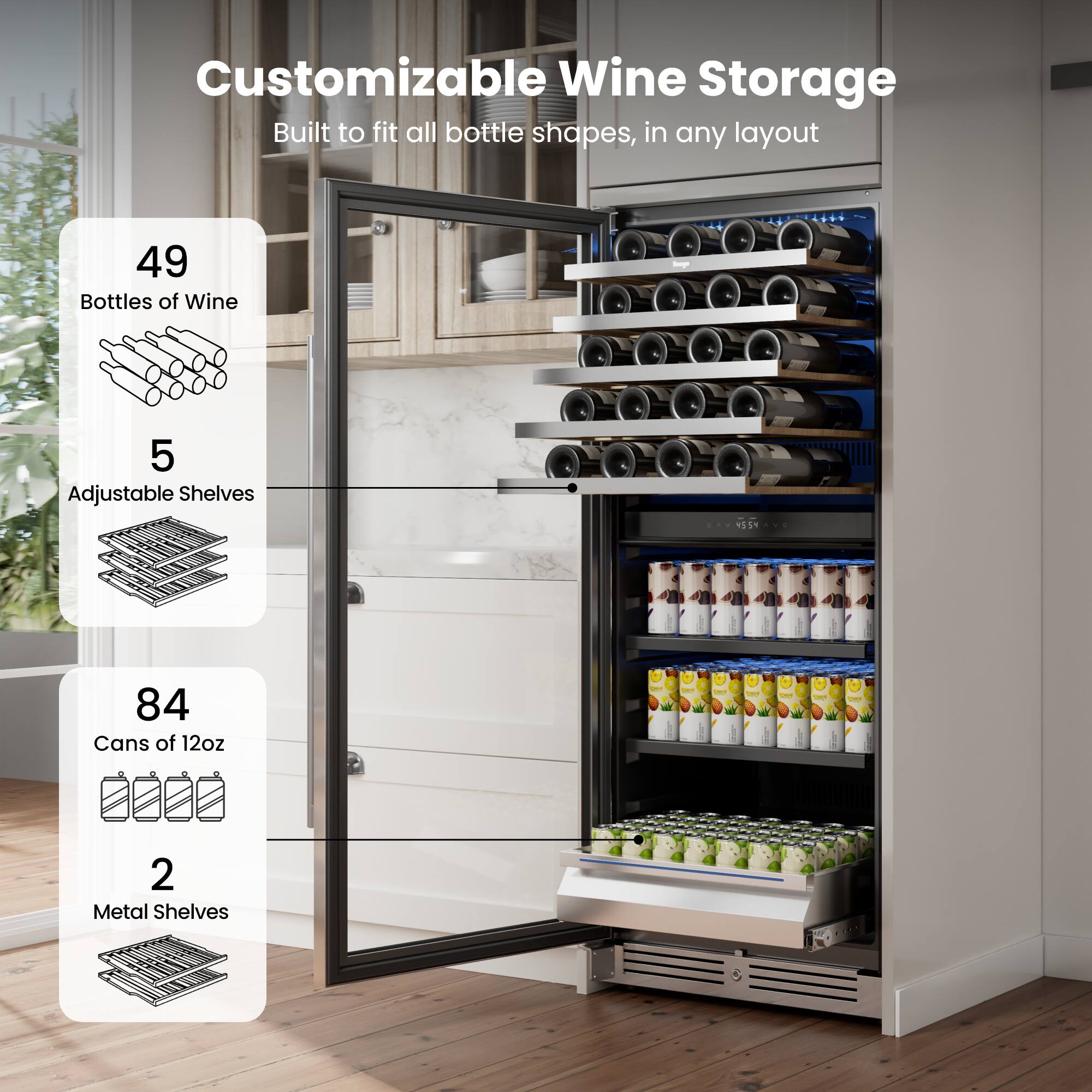 Customizable Wine Storage Built to fit all bottle shapes, in any layout

49 Bottles of Wine
5 Adjustable Shelves
84 Cans of 12oz
2 Metal Shelves