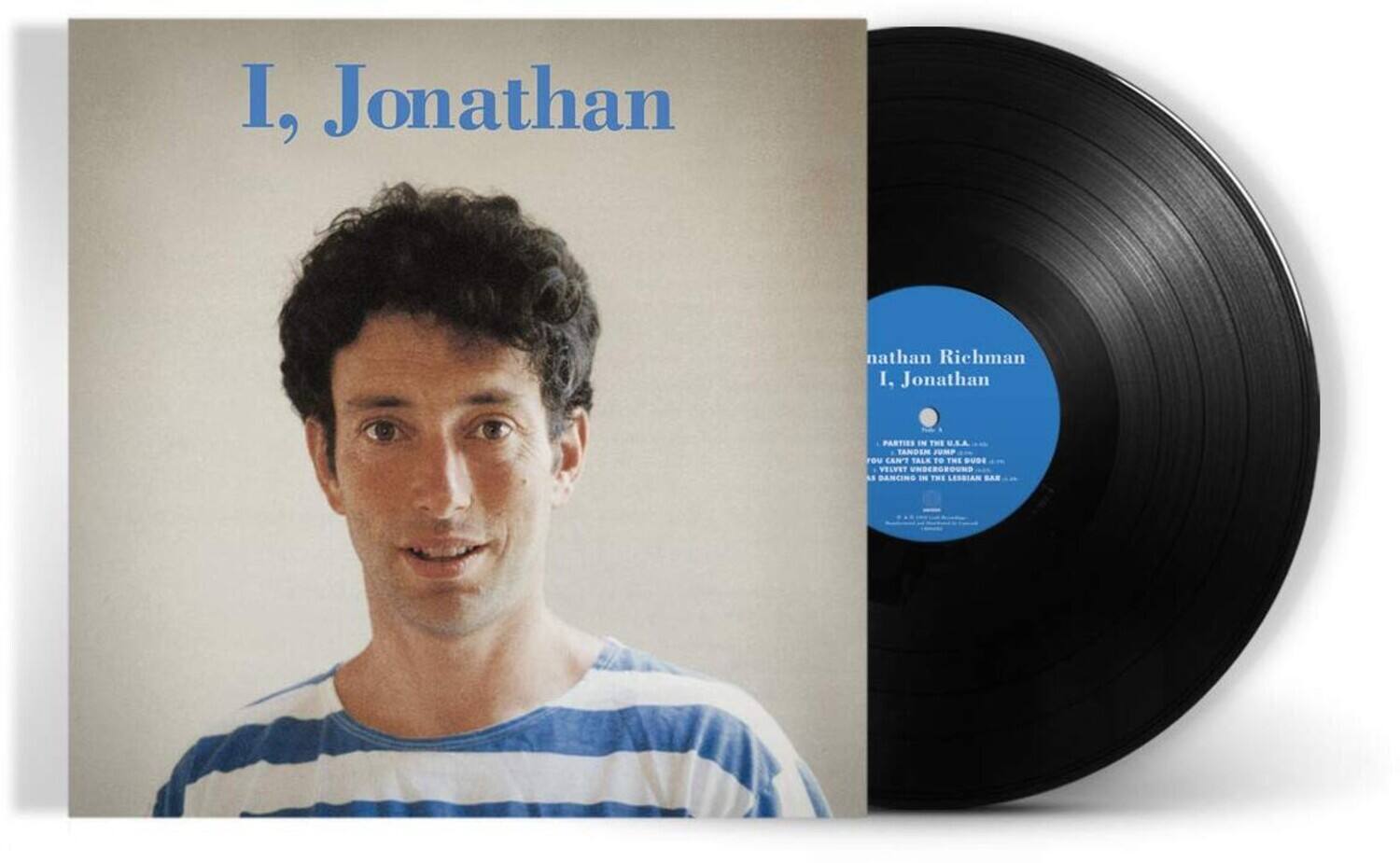 I, Jonathan

nathan Richman
I, Jonathan

PARTIES IN THE U.S.A.
TANDEM
YOU CAN'T TALK TO THE DUDE
DANCING IN THE LESSIAN BAR