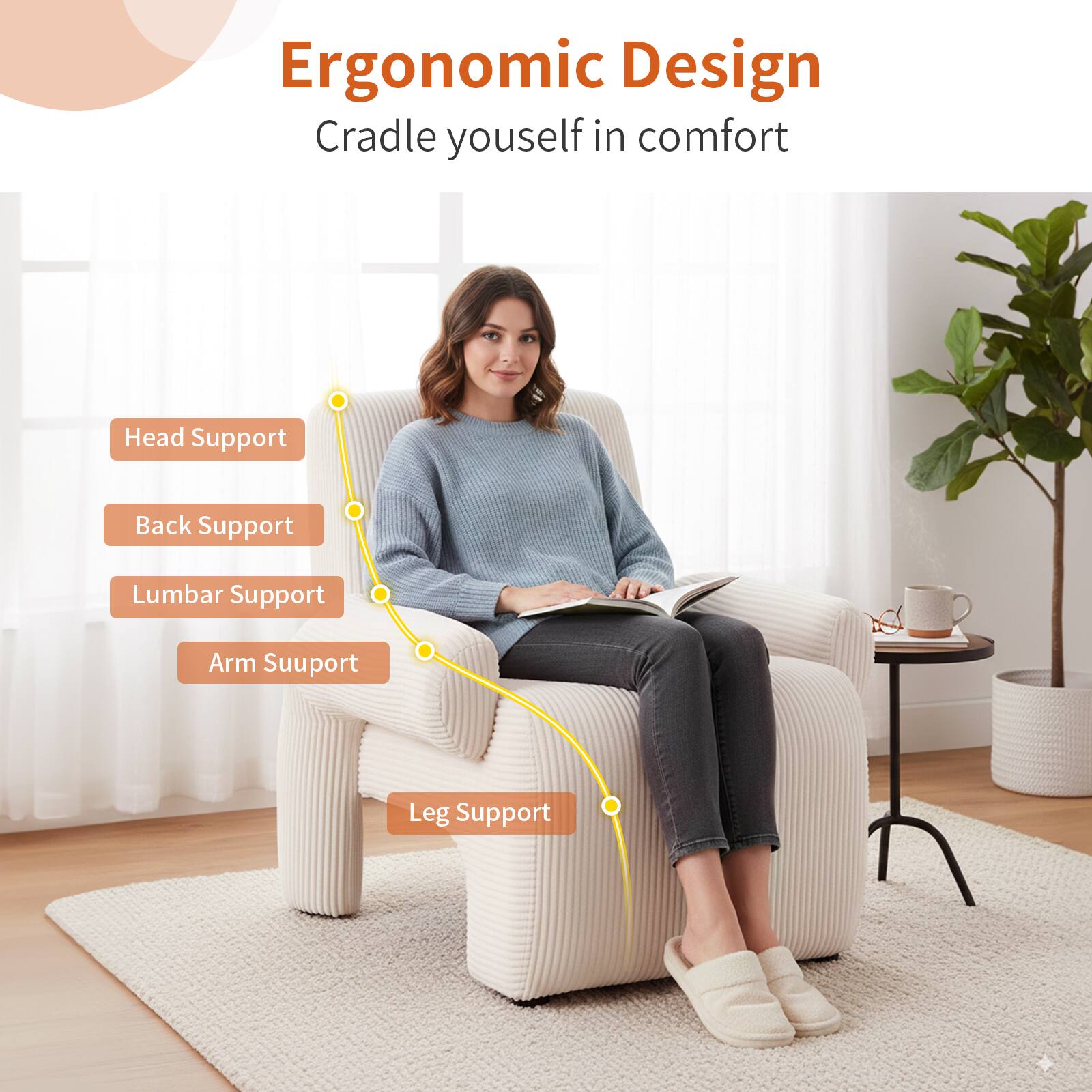 Ergonomic Design  
Cradle yourself in comfort  

- Head Support  
- Back Support  
- Lumbar Support  
- Arm Support  
- Leg Support