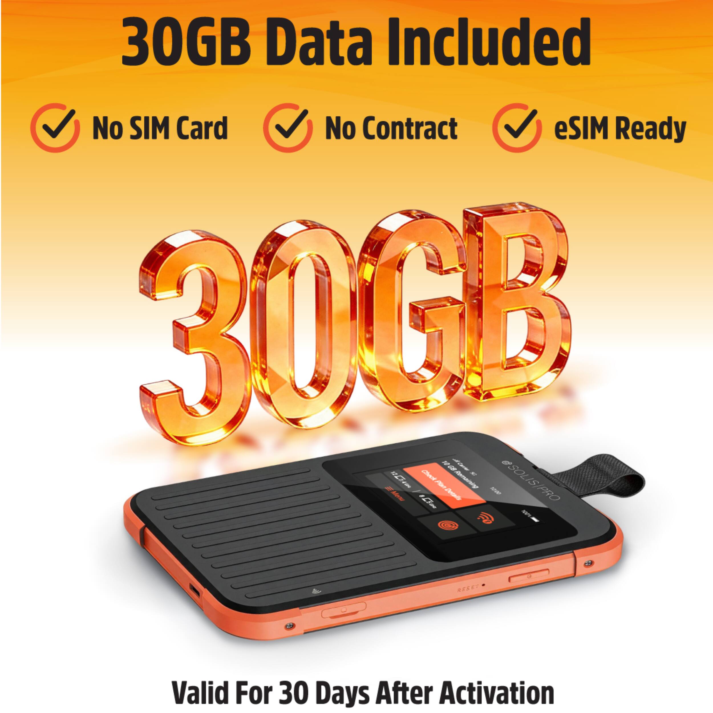30GB Data Included  
No SIM Card  
No Contract  
eSIM Ready  

30GB  

Valid For 30 Days After Activation