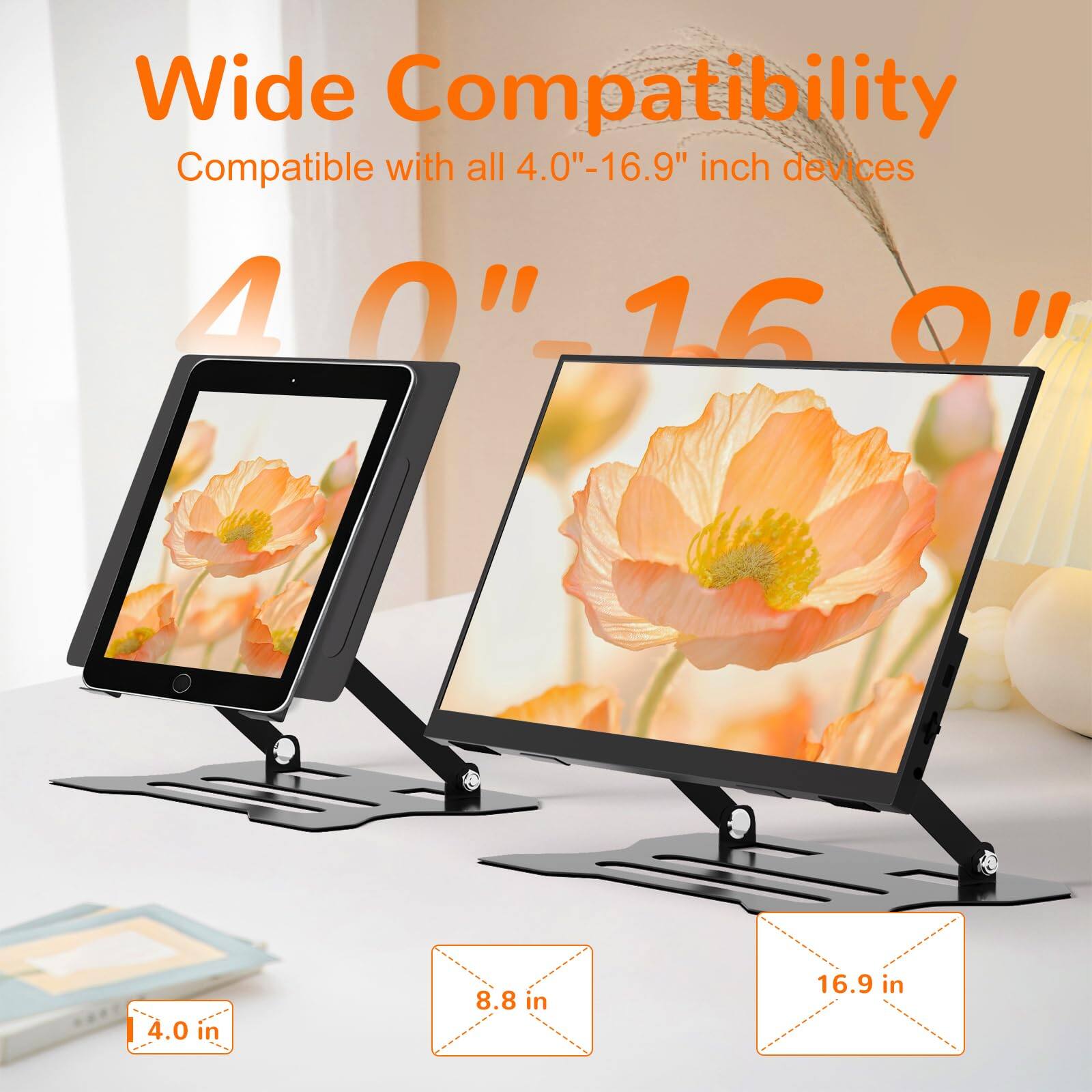 Wide Compatibility  
Compatible with all 4.0"-16.9" inch devices  

4.0"  
8.8"  
16.9"