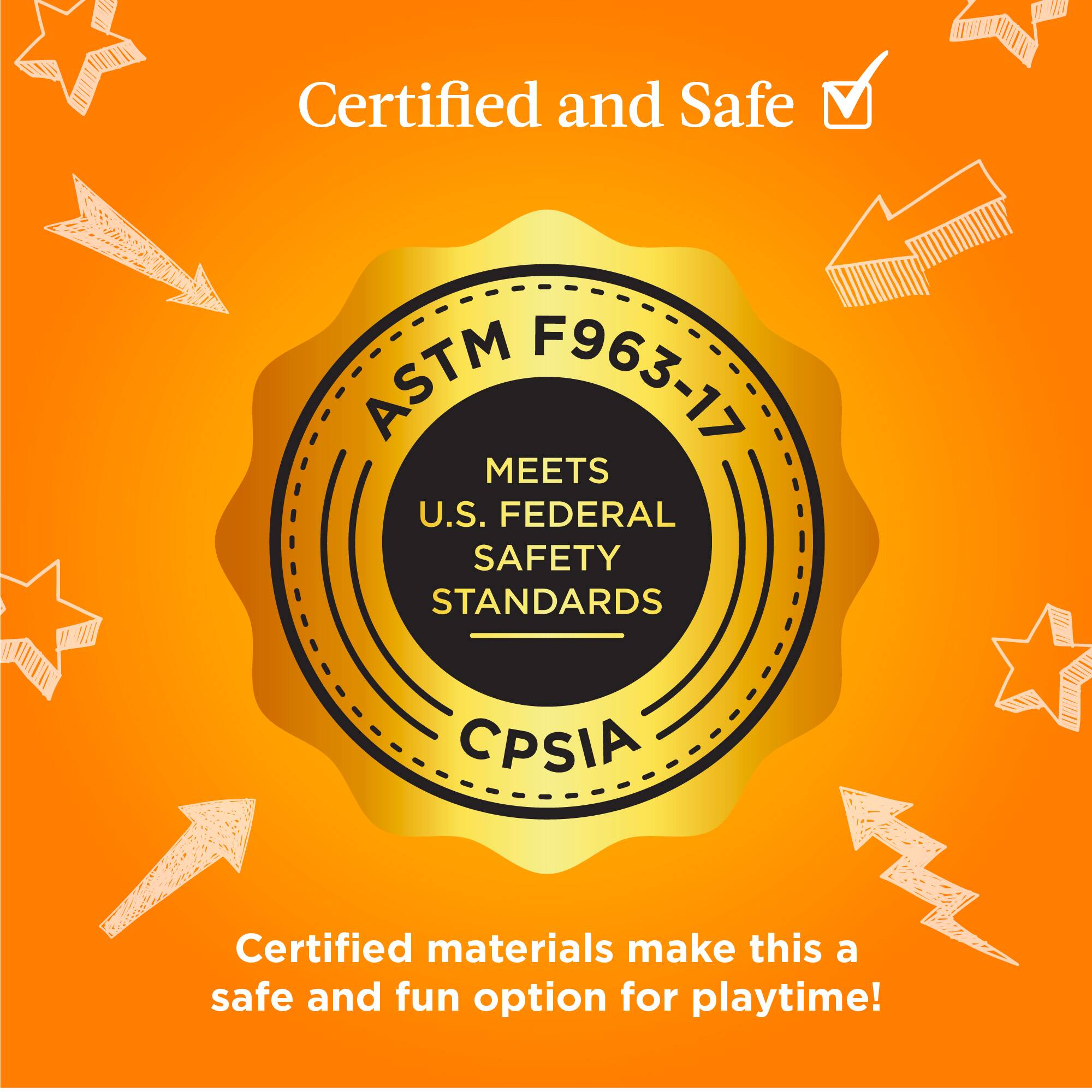 Certified and Safe ASTM F963-17 MEETS U.S. FEDERAL SAFETY STANDARDS CPSIA. Certified materials make this a safe and fun option for playtime!