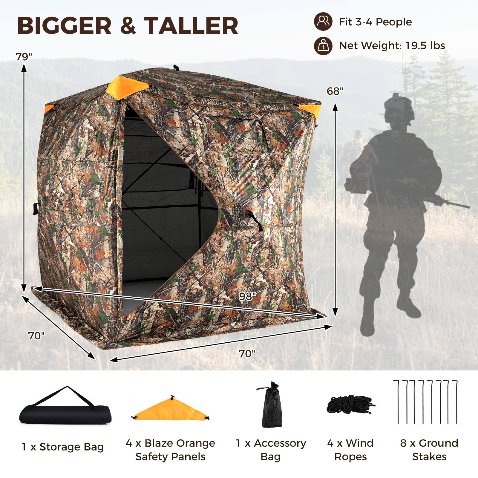 BIGGER & TALLER

79"  
68"  
98"  
70"  
70"

Fit 3-4 People  
Net Weight: 19.5 lbs

1 x Storage Bag  
4 x Blaze Orange Safety Panels  
1 x Accessory Bag  
4 x Wind Ropes  
8 x Ground Stakes