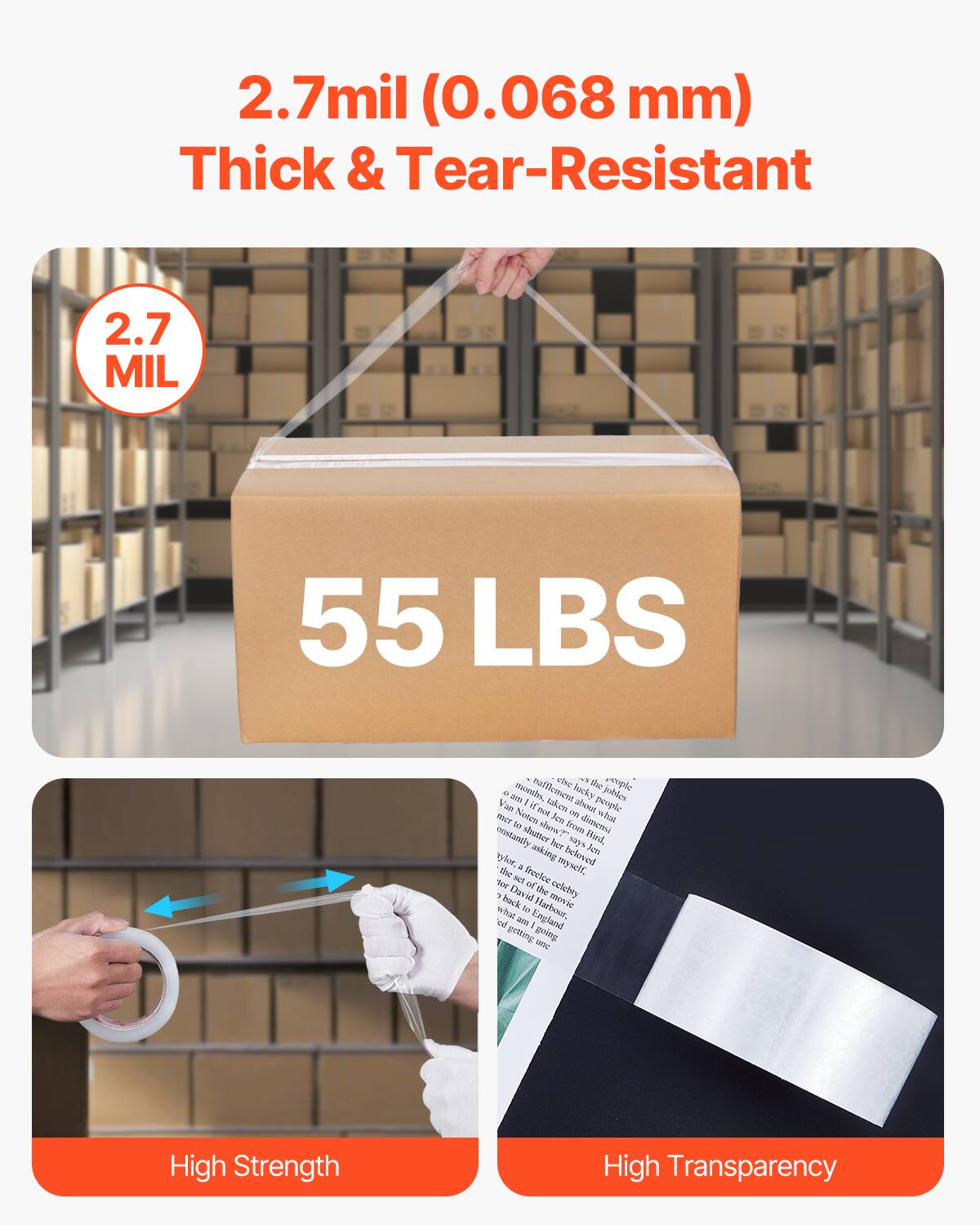 2.7mil (0.068 mm) Thick & Tear-Resistant

2.7 MIL

55 LBS

High Strength

High Transparency