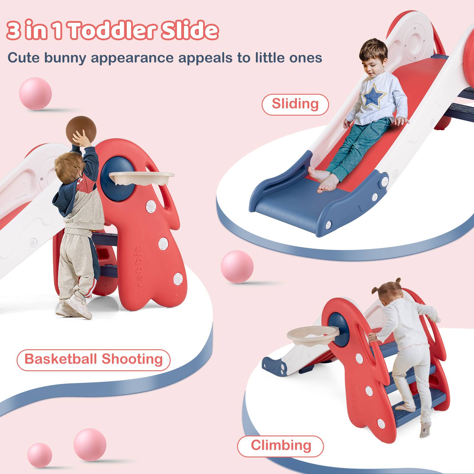 3 in 1 Toddler Slide  
Cute bunny appearance appeals to little ones  

Sliding  
Basketball Shooting  
Climbing