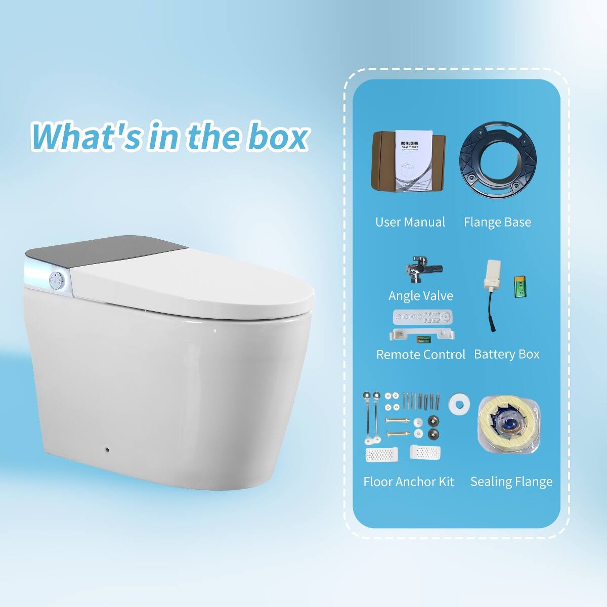 What's in the box

- User Manual
- Flange Base
- Angle Valve
- Remote Control
- Battery Box
- Floor Anchor Kit
- Sealing Flange