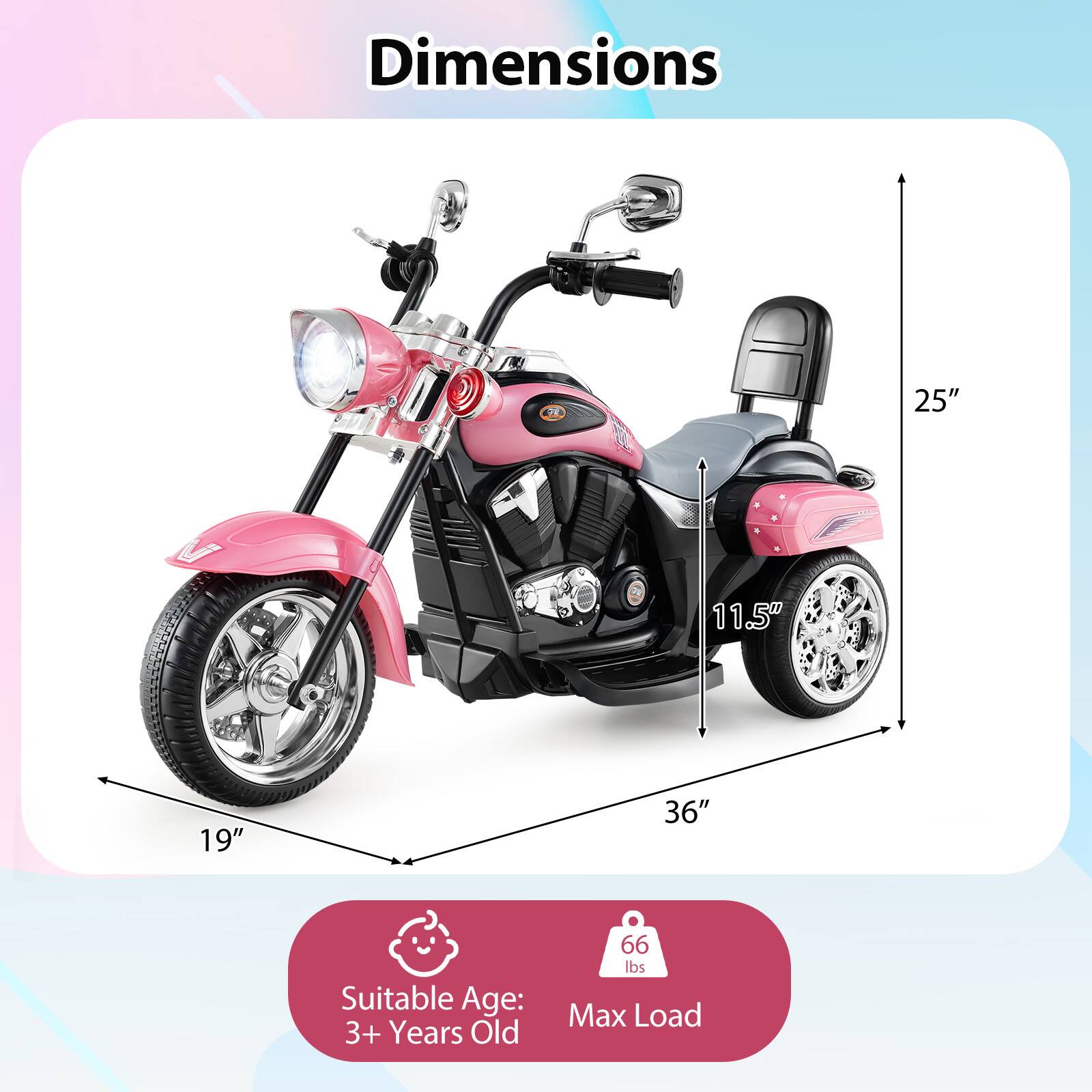 Dimensions:  
- Height: 25"  
- Width: 36"  
- Depth: 19"  
- Seat Height: 11.5"  

Suitable Age: 3+ Years Old  
Max Load: 66 lbs