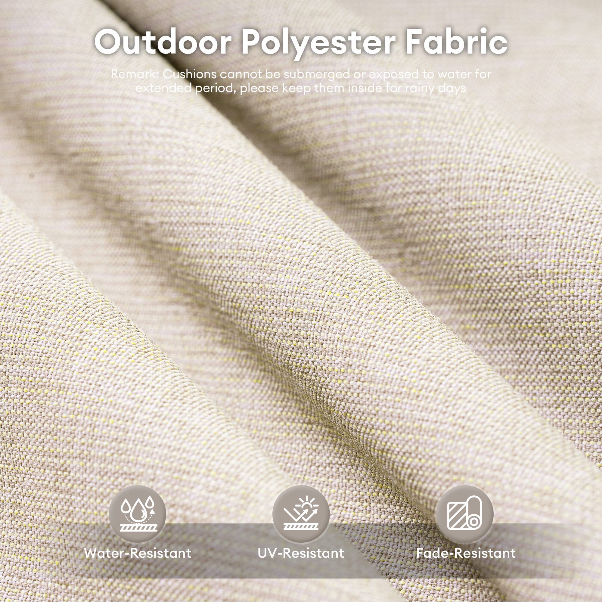 Outdoor Polyester Fabric

Remark: Cushions cannot be submerged or exposed to water for extended periods, please keep them inside for rainy days

- Water-Resistant
- UV-Resistant
- Fade-Resistant