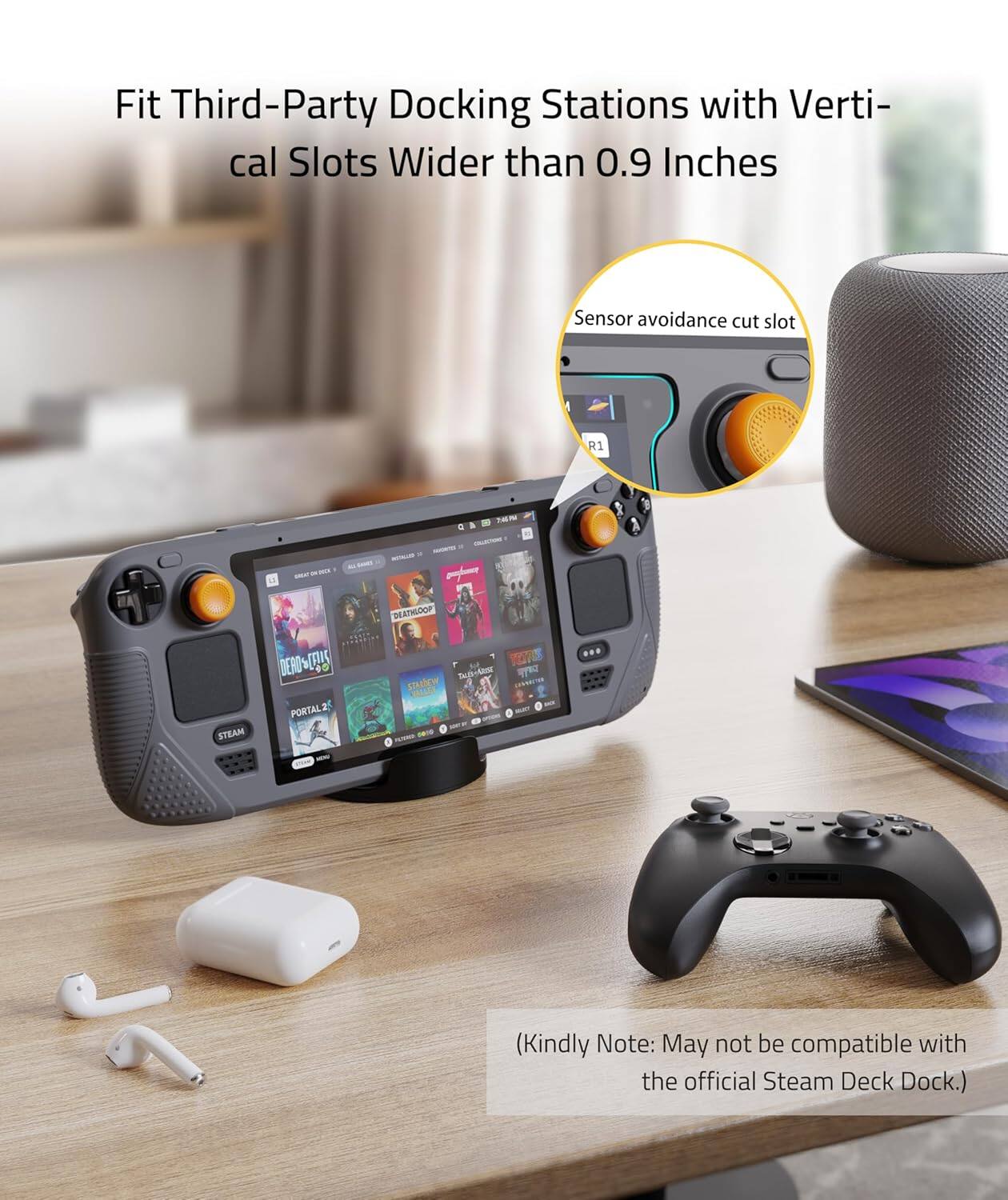 Fit Third-Party Docking Stations with Vertical Slots Wider than 0.9 Inches  
Sensor avoidance cut slot R1  

(Kindly Note: May not be compatible with the official Steam Deck Dock.)
