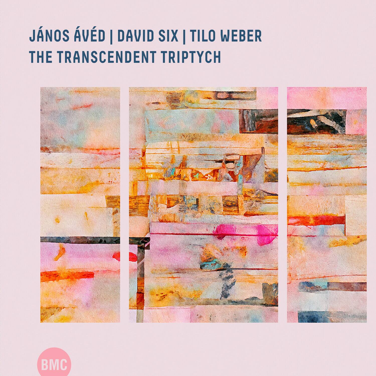 JÁNOS ÁVED | DAVID SIX | TILO WEBER  
THE TRANSCENDENT TRIPTYCH  
BMC