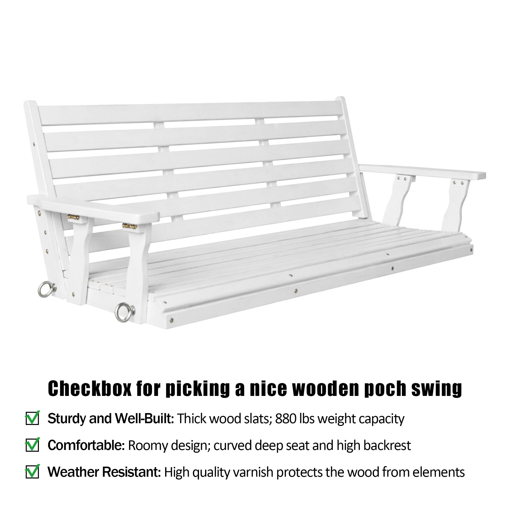 Checkbox for picking a nice wooden porch swing

- Sturdy and Well-Built: Thick wood slats; 880 lbs weight capacity
- Comfortable: Roomy design; curved deep seat and high backrest
- Weather Resistant: High quality varnish protects the wood from elements