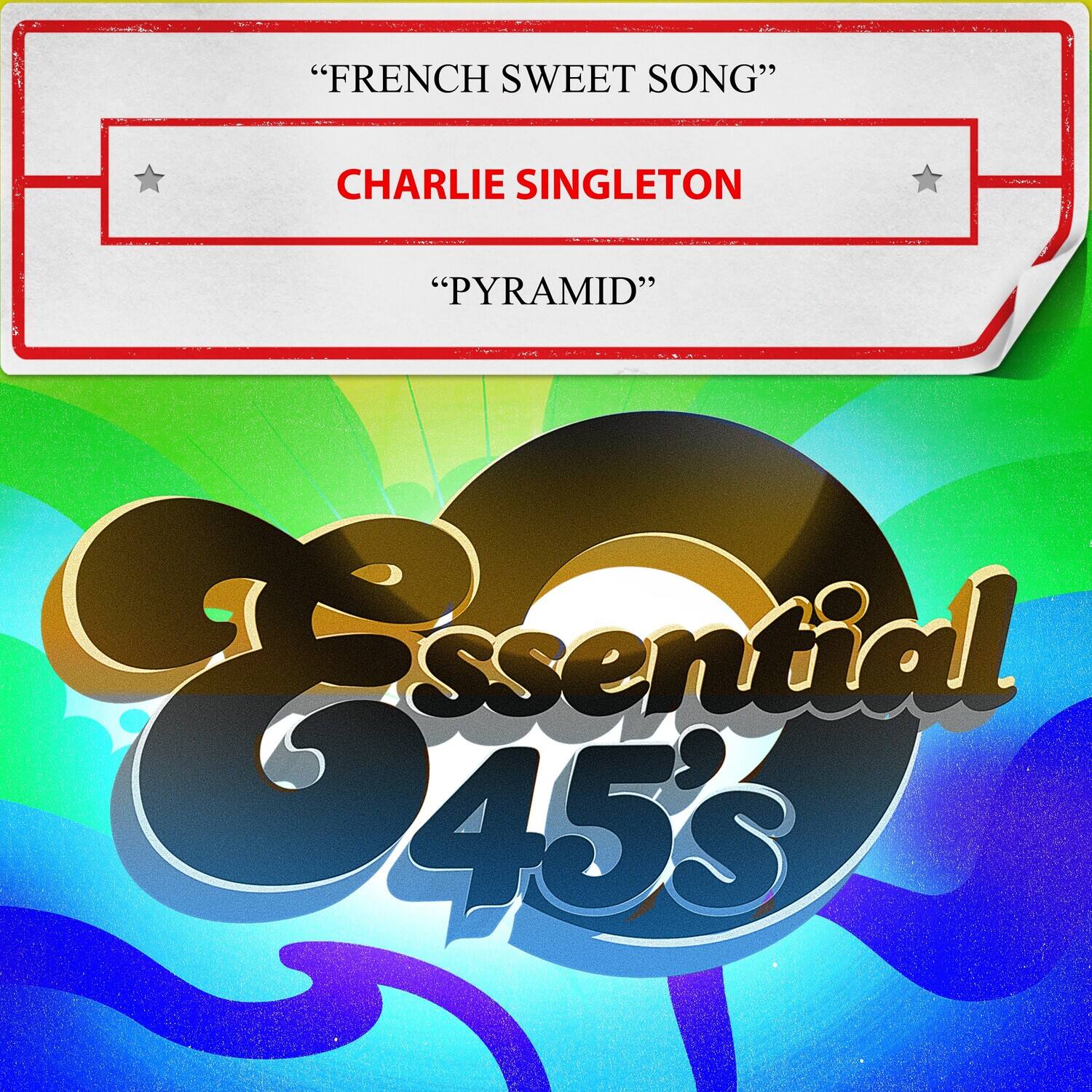 "FRENCH SWEET SONG"  
CHARLIE SINGLETON  
"PYRAMID"  

Essential 45's