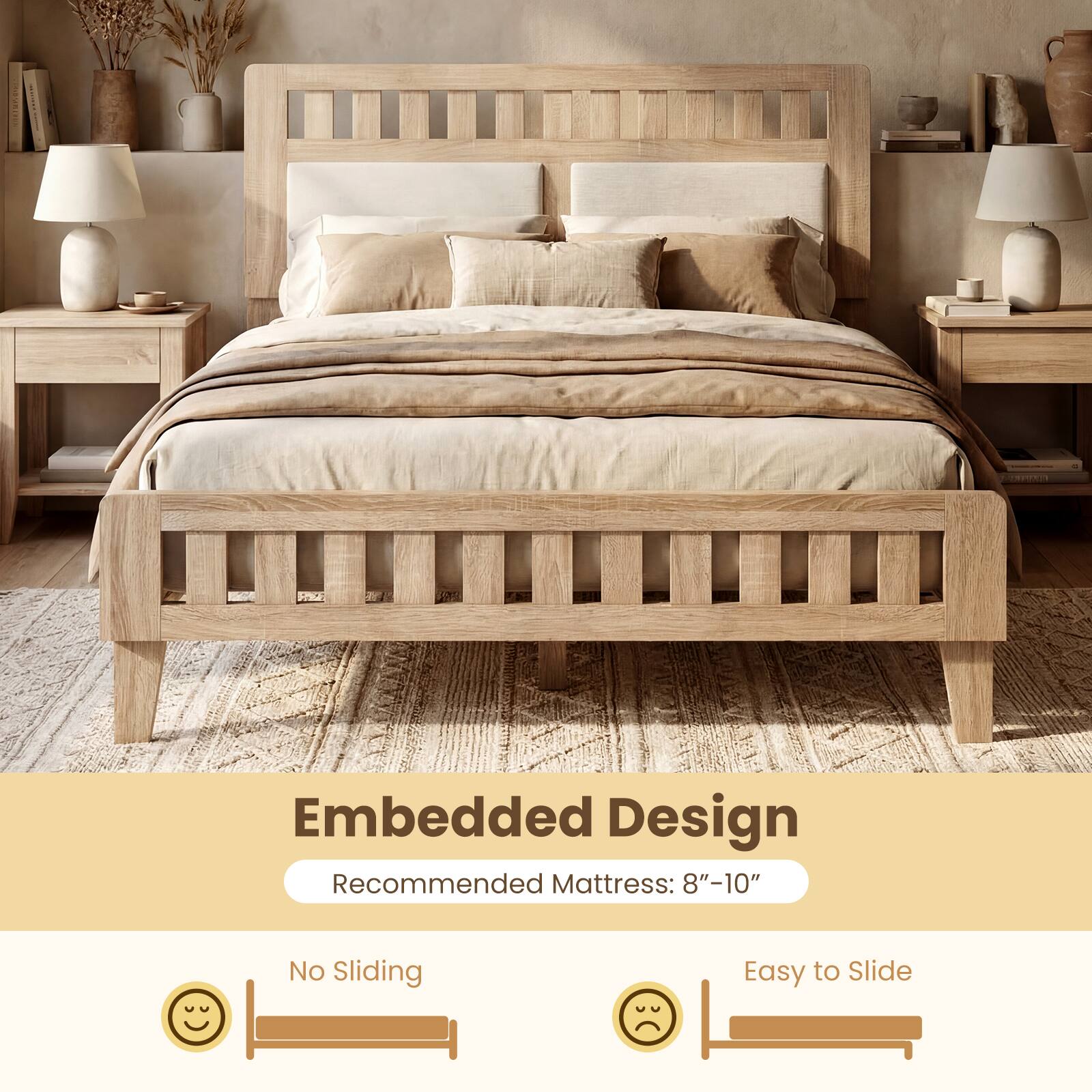 Embedded Design  
Recommended Mattress: 8"-10"  

No Sliding  
Easy to Slide