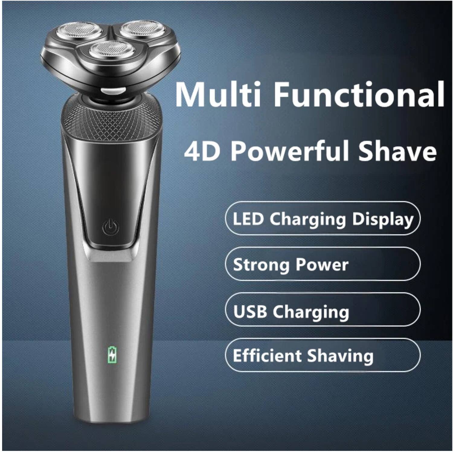 Multi Functional  
4D Powerful Shave  

- LED Charging Display  
- Strong Power  
- USB Charging  
- Efficient Shaving