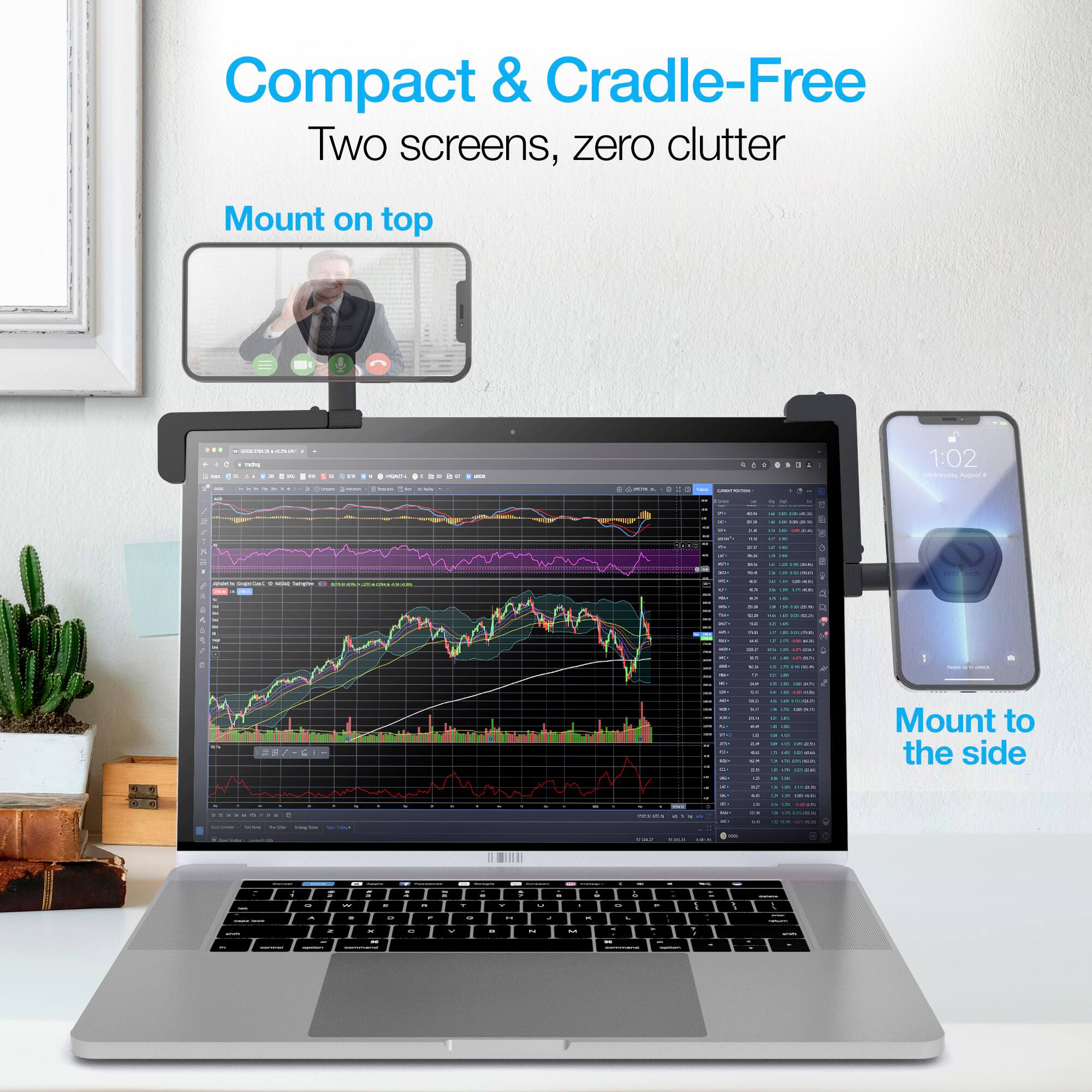 Compact & Cradle-Free  
Two screens, zero clutter  
Mount on top  
Mount to the side