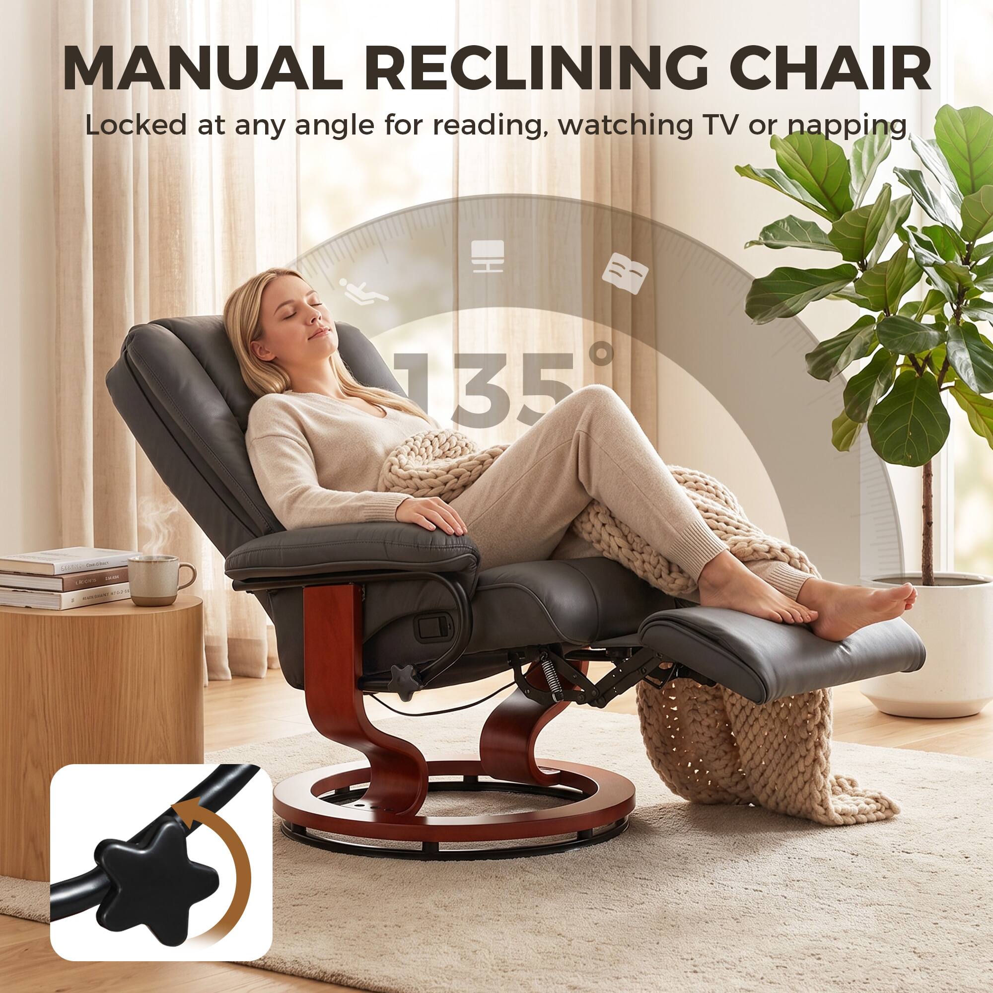 MANUAL RECLINING CHAIR  
Locked at any angle for reading, watching TV or napping  
135°