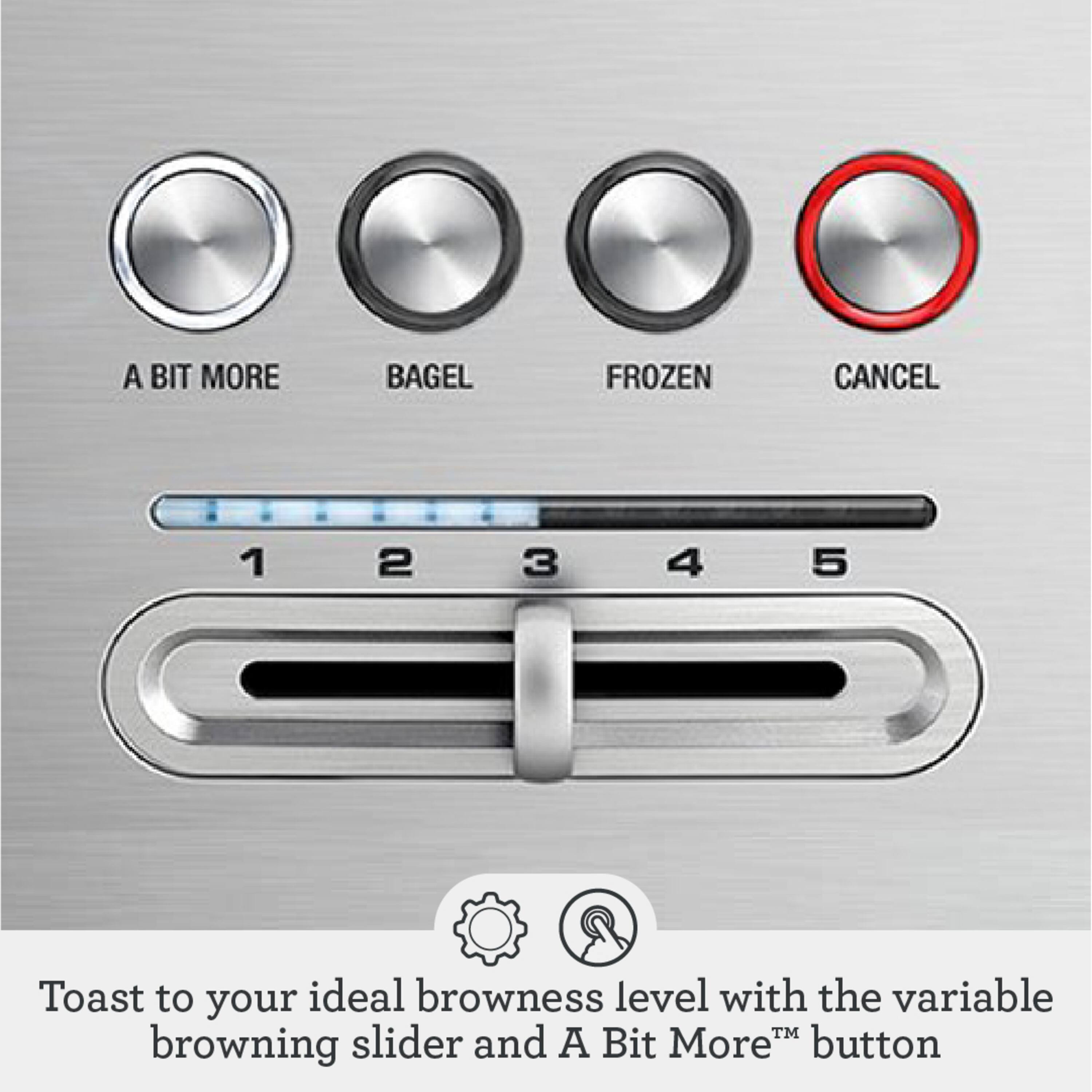 A BIT MORE BAGEL FROZEN CANCEL 1 2 3 4 5

Toast to your ideal browning level with the variable TM browning slider and A Bit More button
