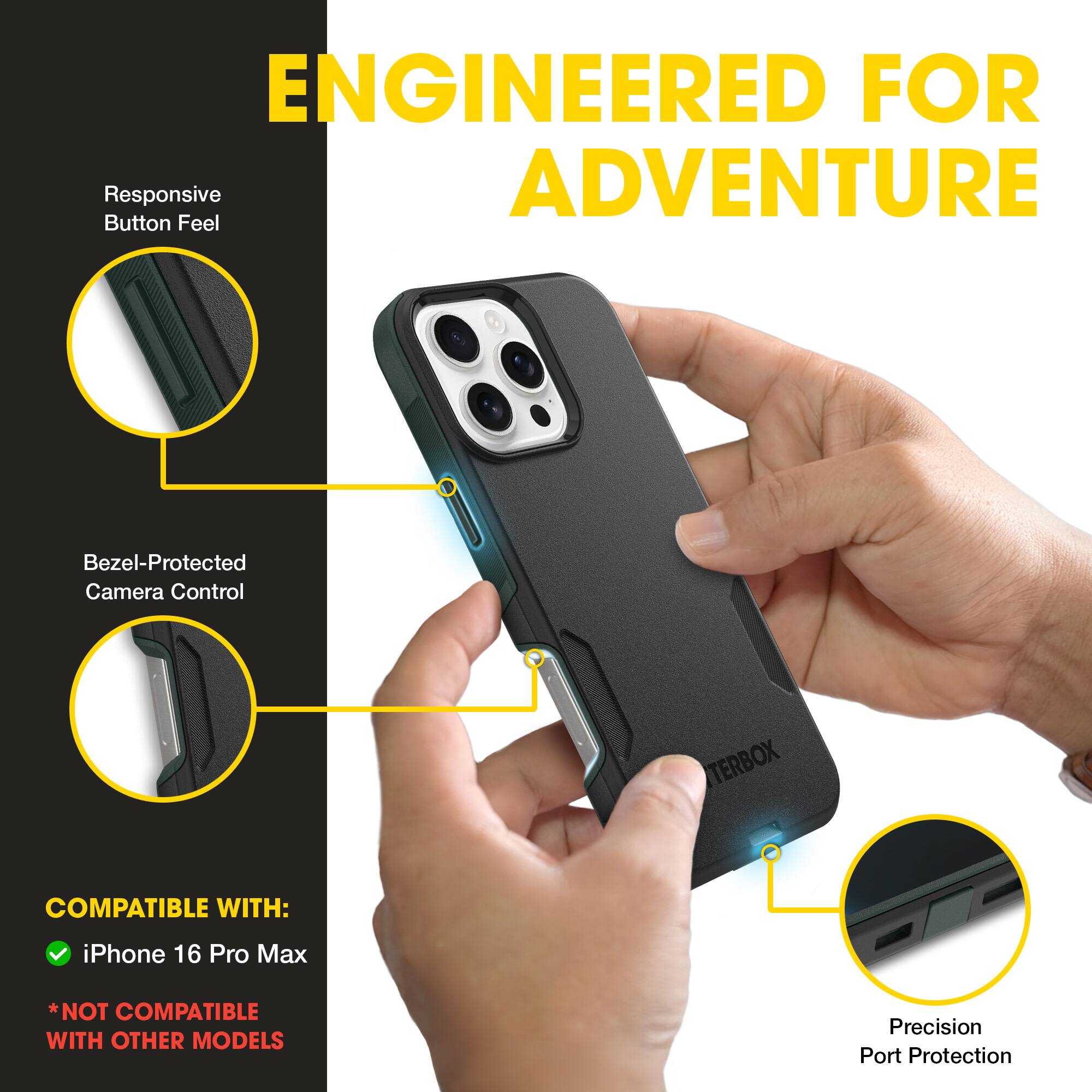 ENGINEERED FOR ADVENTURE

Responsive Button Feel

Bezel-Protected Camera Control

TERBOX

COMPATIBLE WITH:
- iPhone 16 Pro Max
*NOT COMPATIBLE WITH OTHER MODELS

Precision Port Protection