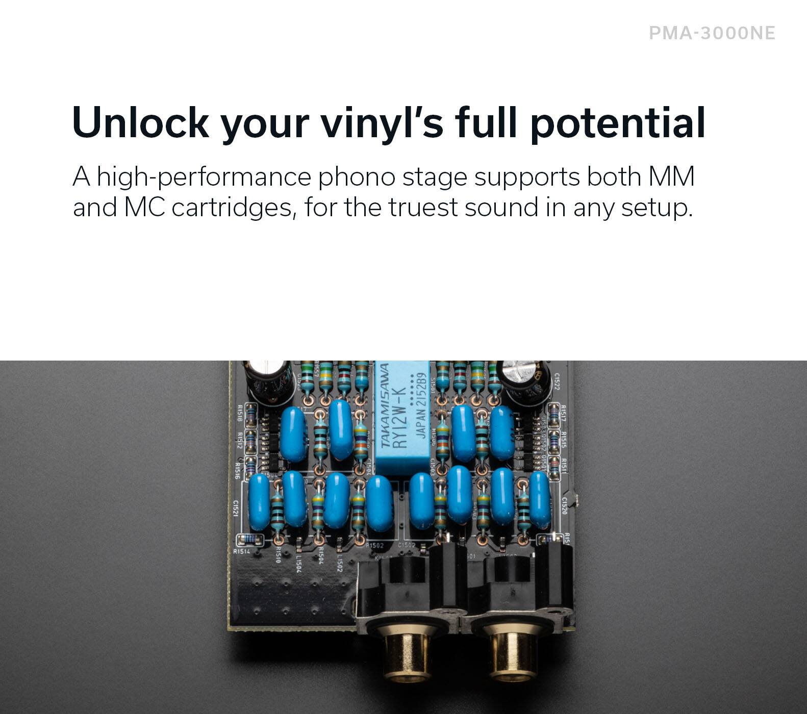 Unlock your vinyl's full potential. A high-performance phono stage supports both MM and MC cartridges, for the truest sound in any setup.