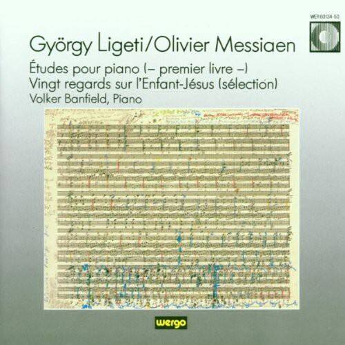 György Ligeti / Olivier Messiaen  
Études pour piano (- premier livre -)  
Vingt regards sur l'Enfant-Jésus (sélection)  
Volker Banfield, Piano  

WER60134-50  
wergo