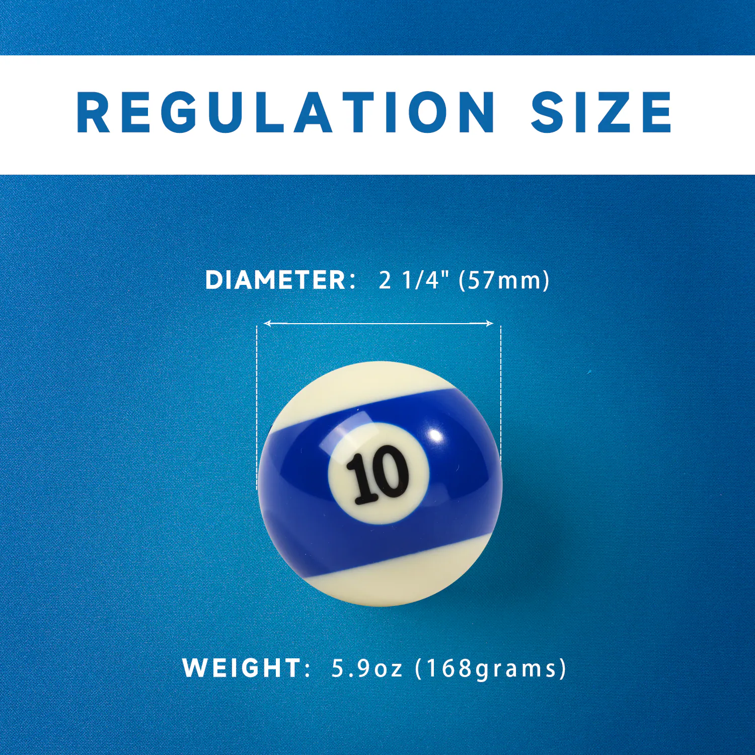 REGULATION SIZE
DIAMETER: 2 1/4" (57mm)
WEIGHT: 5.9oz (168grams)