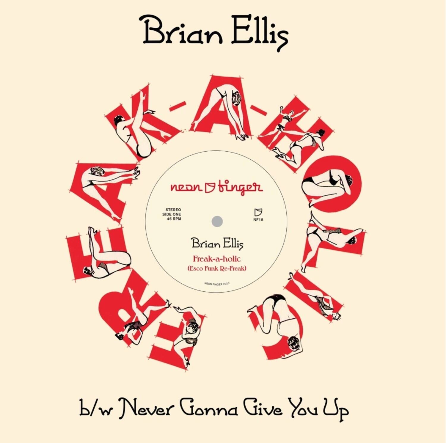 Brian Ellis

neon tinger

STEREO SIDE ONE 45 RPM NF18

Brian Ellis
Freak-a-holic (Esco Funk Re-Freak)

b/w Never Gonna Give You Up