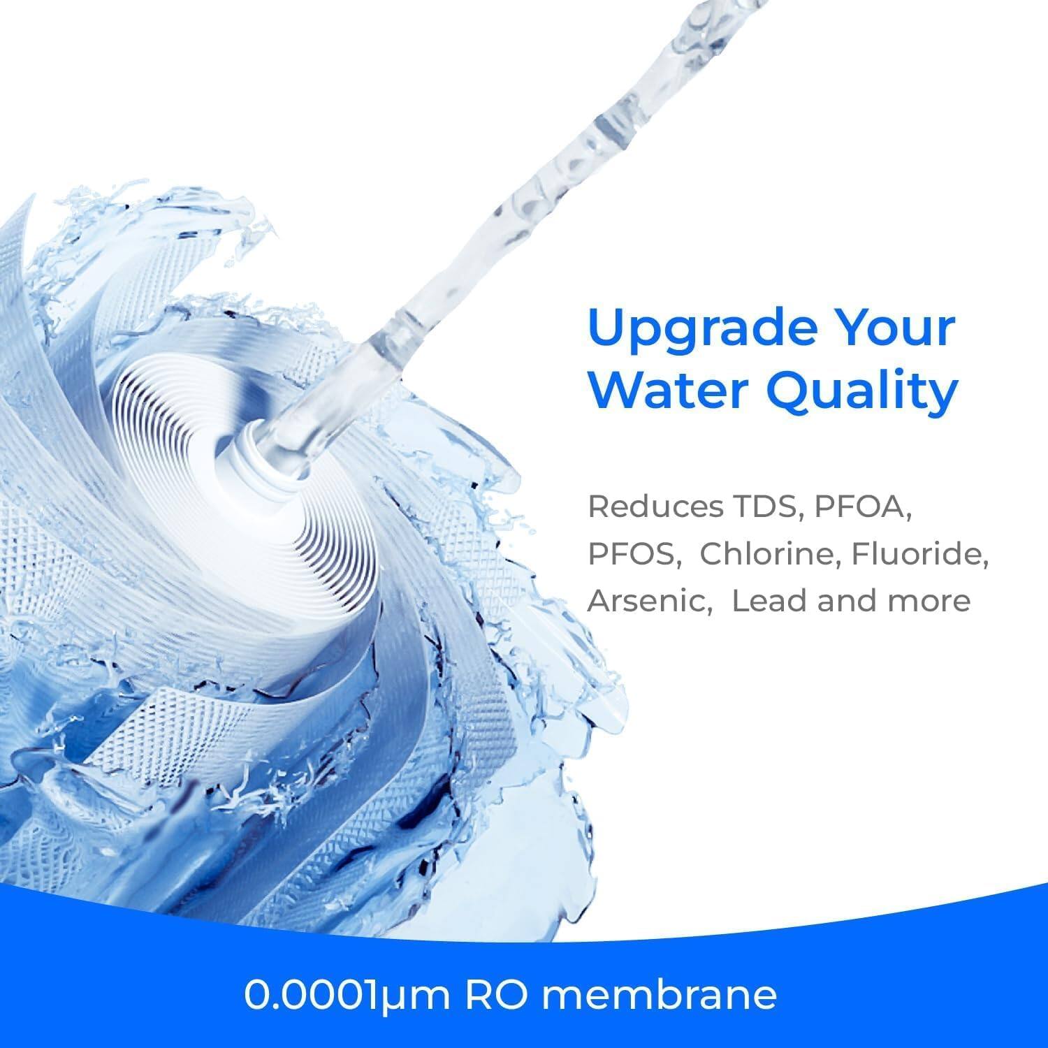 Upgrade Your Water Quality

Reduces TDS, PFOA, PFOS, Chlorine, Fluoride, Arsenic, Lead and more

0.0001um RO membrane