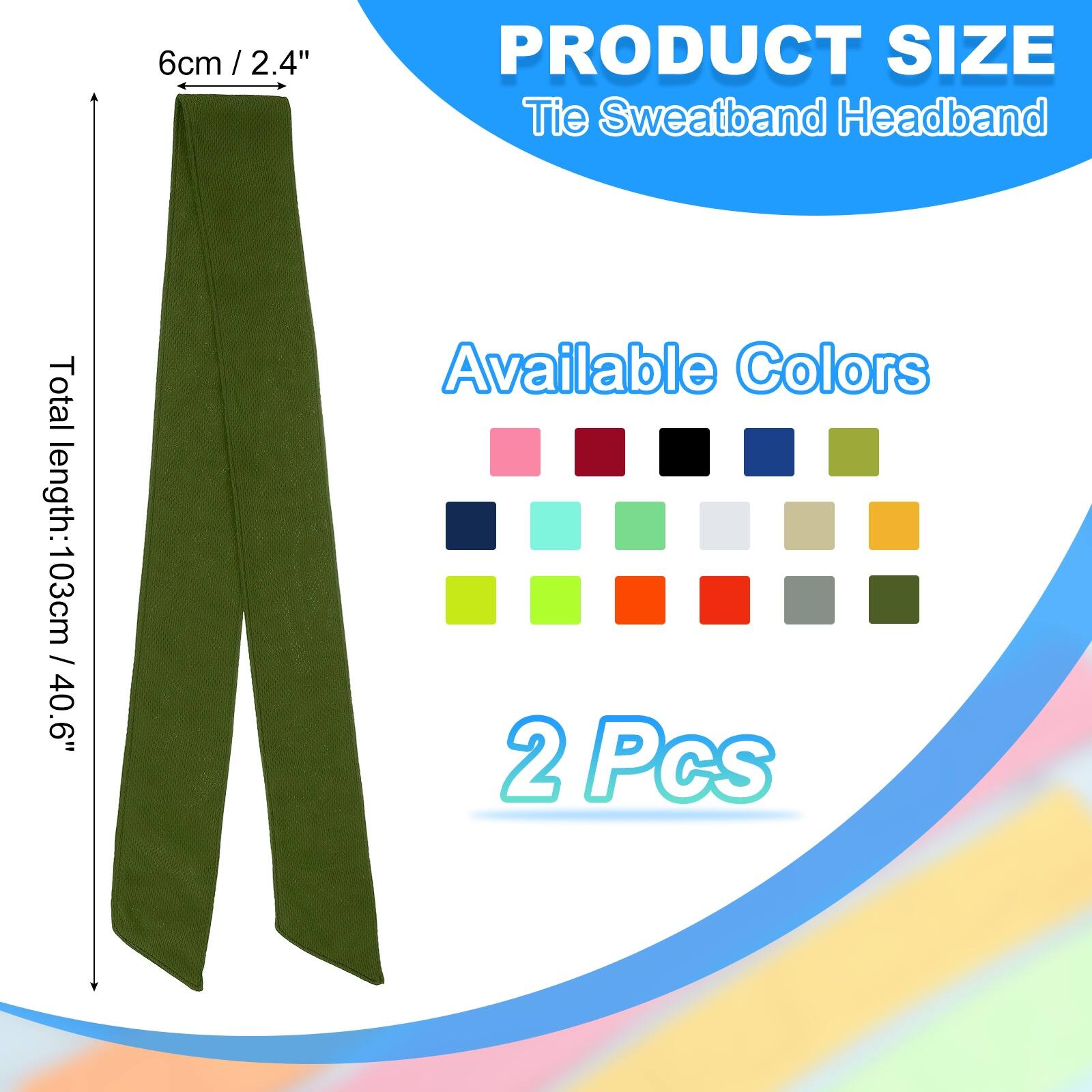 6cm / 2.4"  
PRODUCT SIZE  
Tie Sweatband Headband  
Total length: 103cm / 40.6"  
Available Colors  
2 Pcs