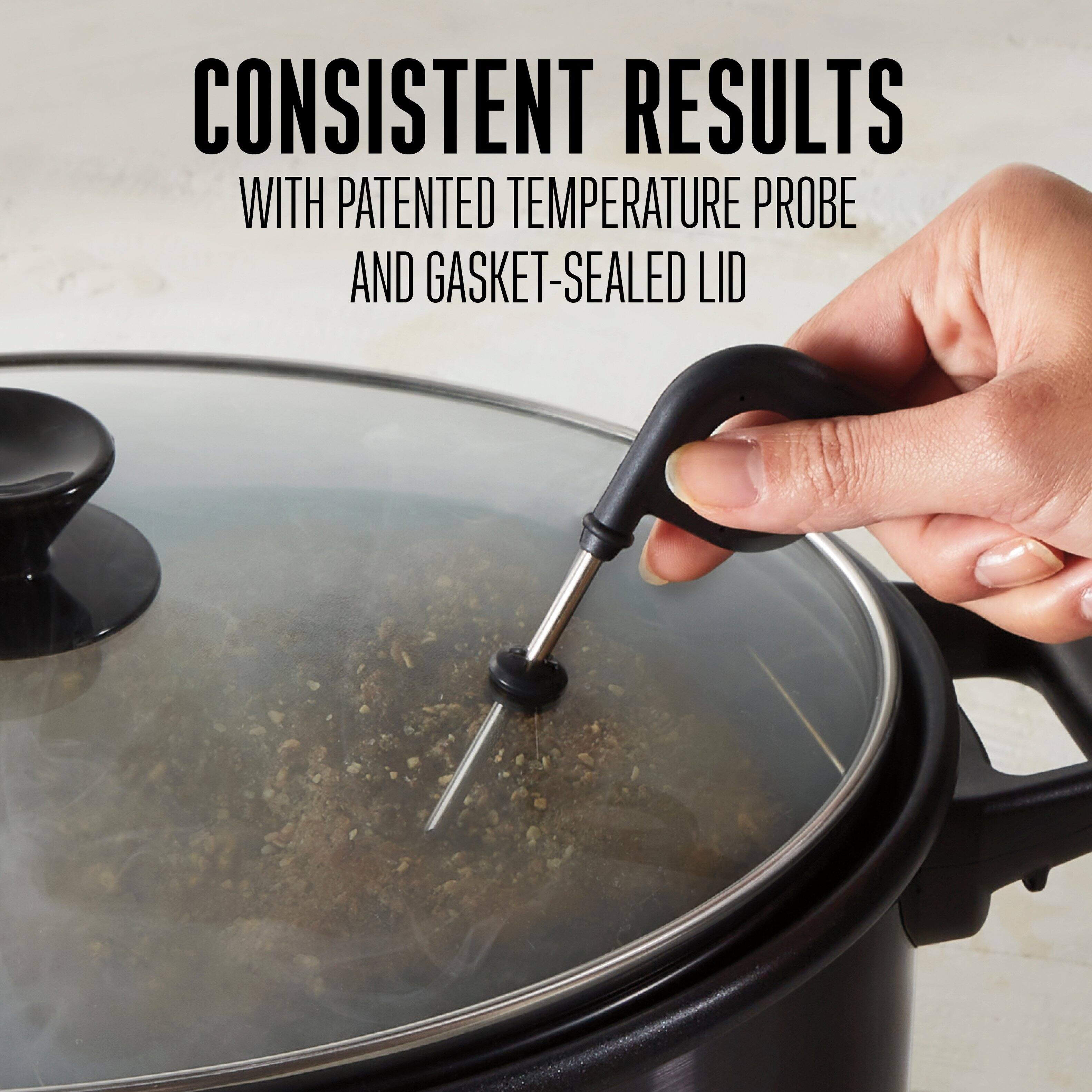 CONSISTENT RESULTS  
WITH PATENTED TEMPERATURE PROBE AND GASKET-SEALED LID