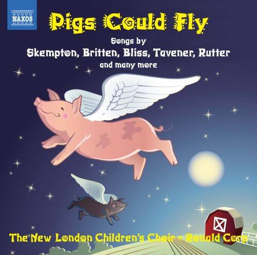 NAXOS  
Pigs Could Fly  
Songs by Skempton, Britten, Bliss, Tavener, Rutter and many more  

The New London Children's Choir - Ronald Corp