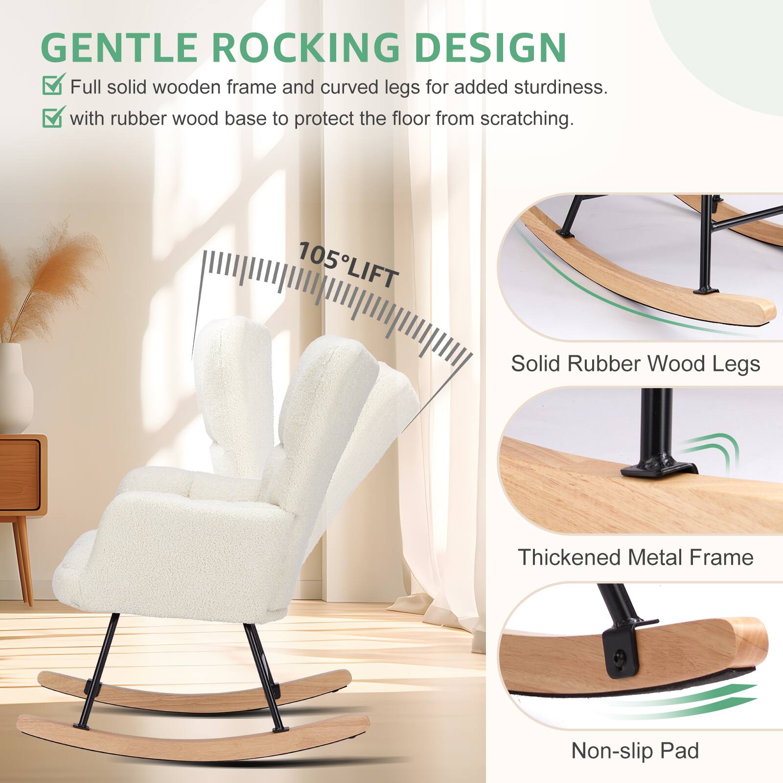 GENTLE ROCKING DESIGN  
- Full solid wooden frame and curved legs for added sturdiness.  
- with rubber wood base to protect the floor from scratching.  

105° LIFT  
Solid Rubber Wood Legs  
Thickened Metal Frame  
Non-slip Pad