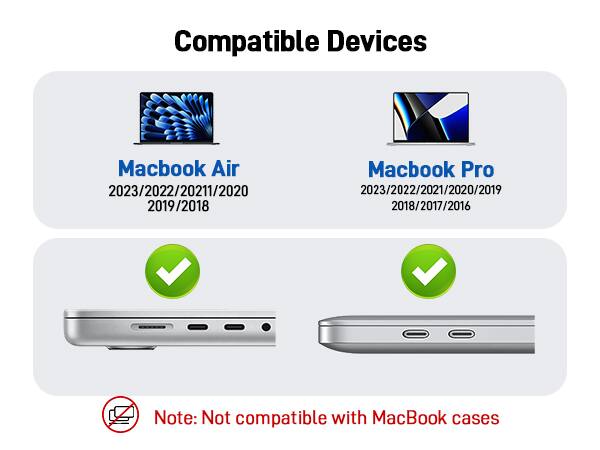 Compatible Devices

Macbook Air  
2023/2022/2021/2020  
2019/2018

Macbook Pro  
2023/2022/2021/2020/2019  
2018/2017/2016

Note: Not compatible with MacBook cases