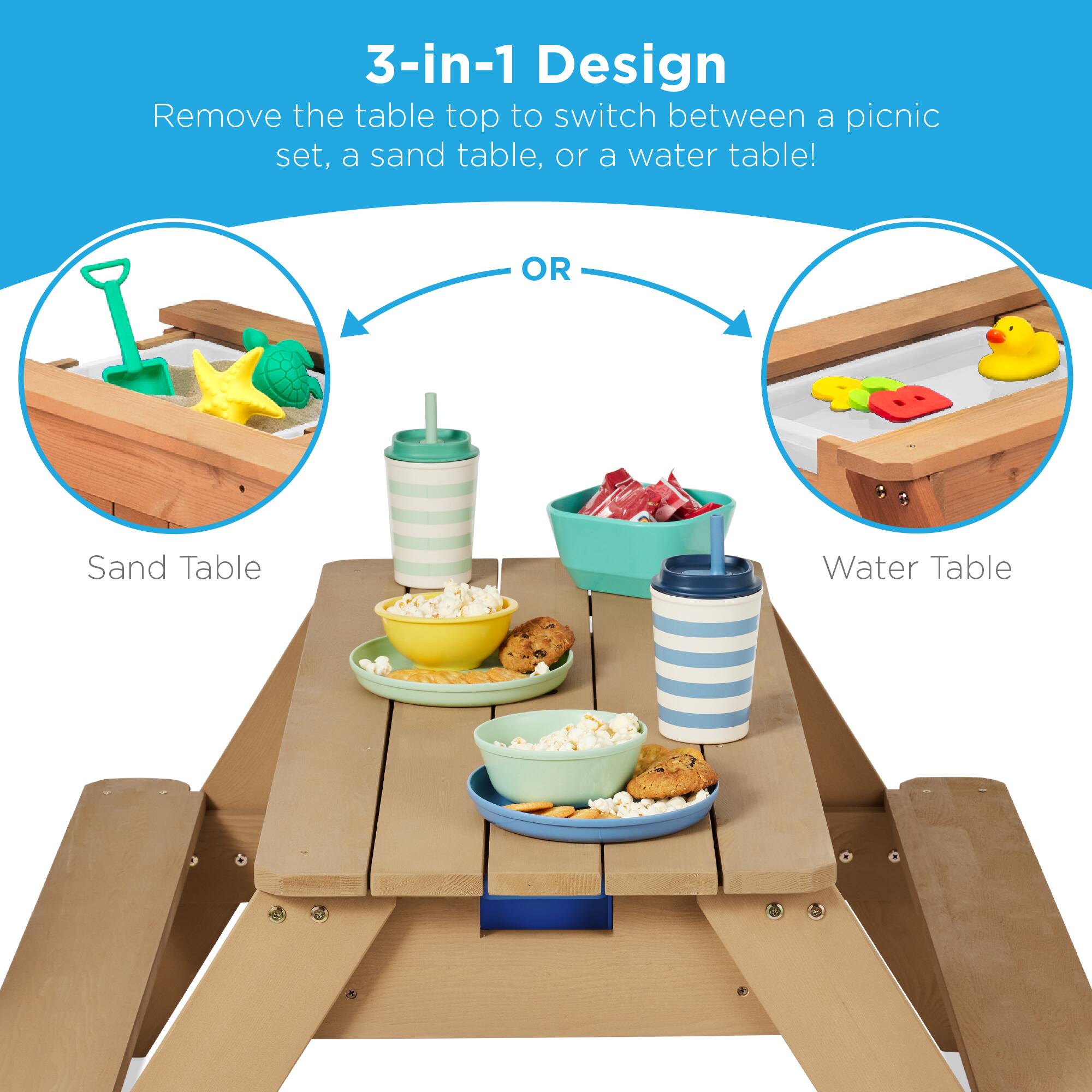 3-in-1 Design  
Remove the table top to switch between a picnic set, a sand table, or a water table!  

OR  

Sand Table  
Water Table