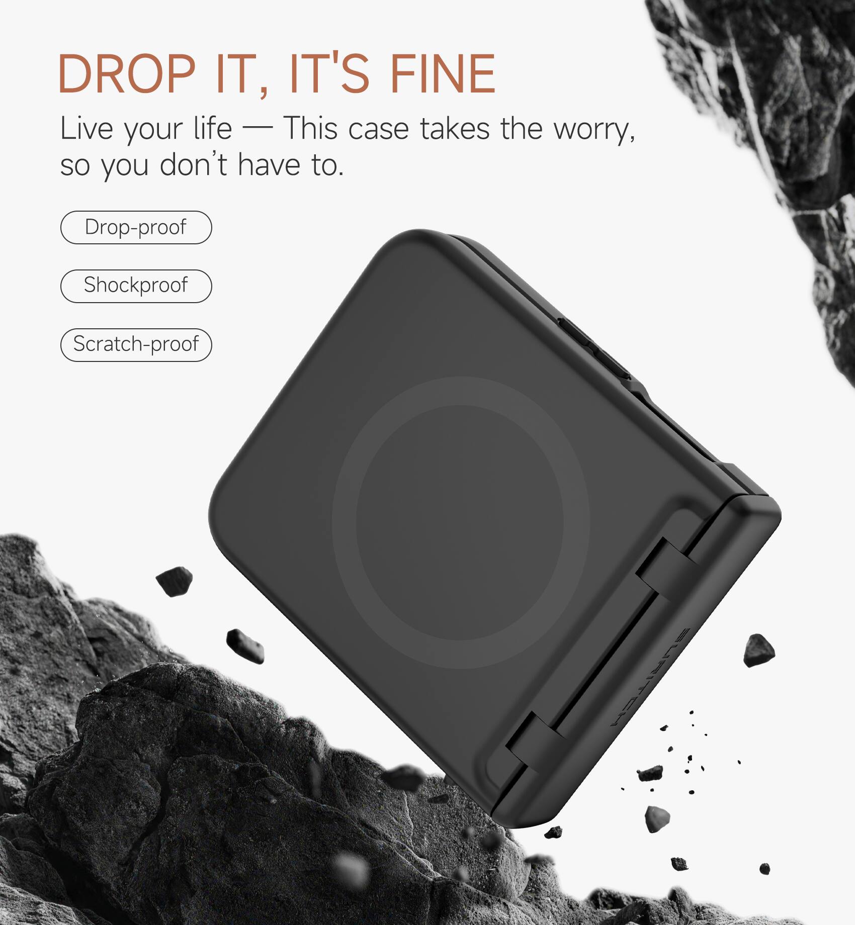 DROP IT, IT'S FINE  
Live your life — This case takes the worry, so you don't have to.  

- Drop-proof  
- Shockproof  
- Scratch-proof