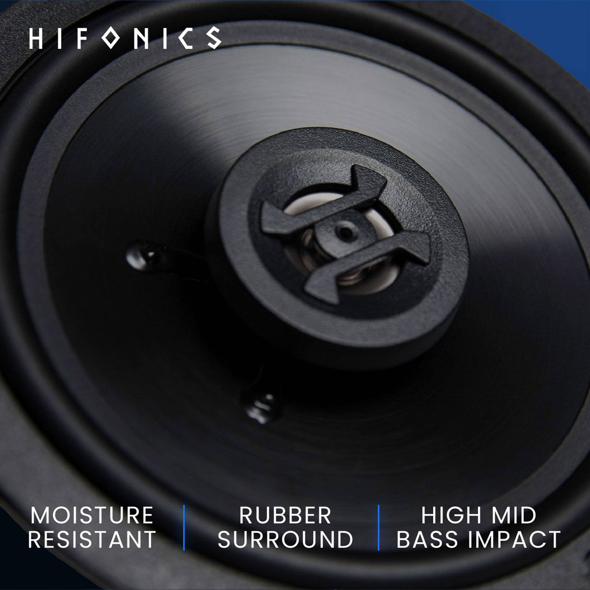HIFONICS

MOISTURE RESISTANT  
RUBBER SURROUND  
HIGH MID BASS IMPACT