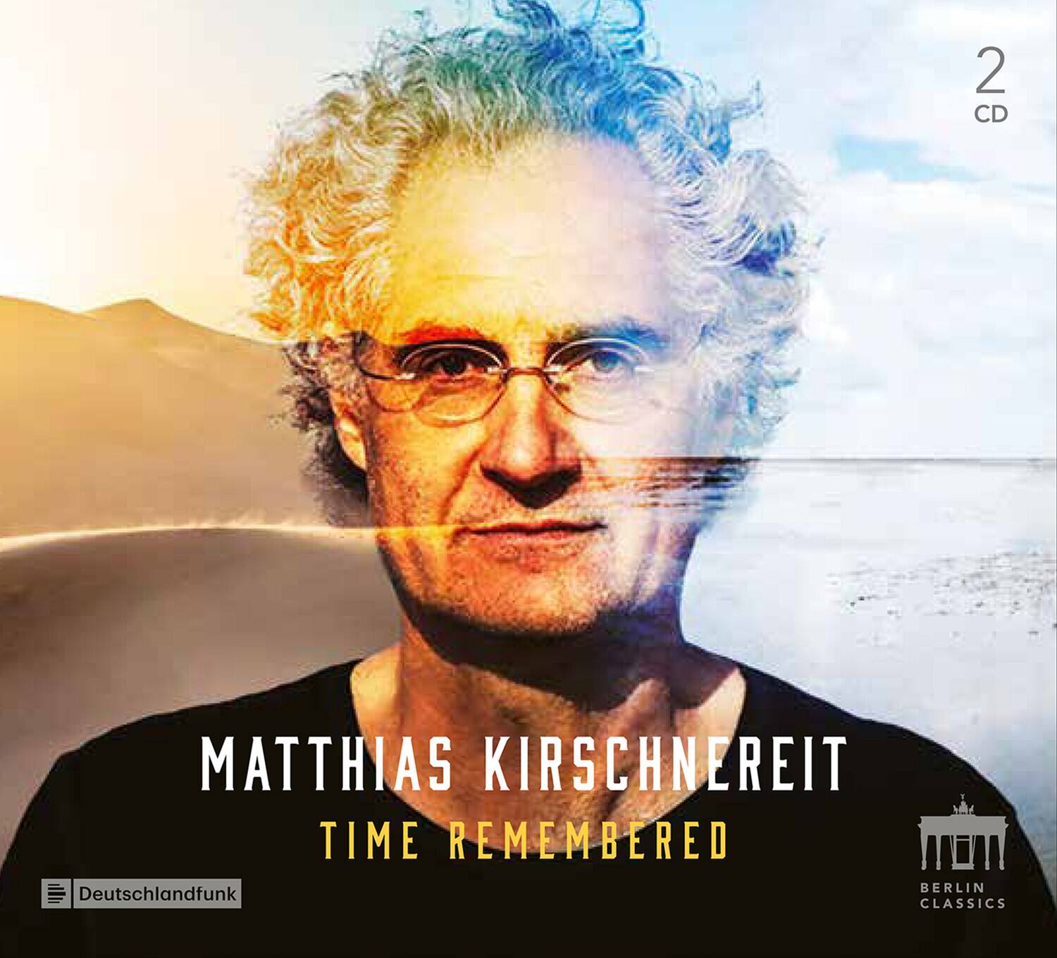 MATTHIAS KIRSCHNEREIT  
TIME REMEMBERED  

2 CD  

Deutschlandfunk  
BERLIN CLASSICS