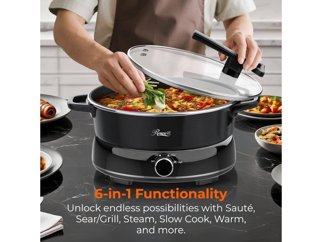 Rosewill Low A A Med CeP x High 6-in-1 Functionality  
Unlock endless possibilities with Saute, Sear/Grill, Steam, Slow Cook, Warm, and more.