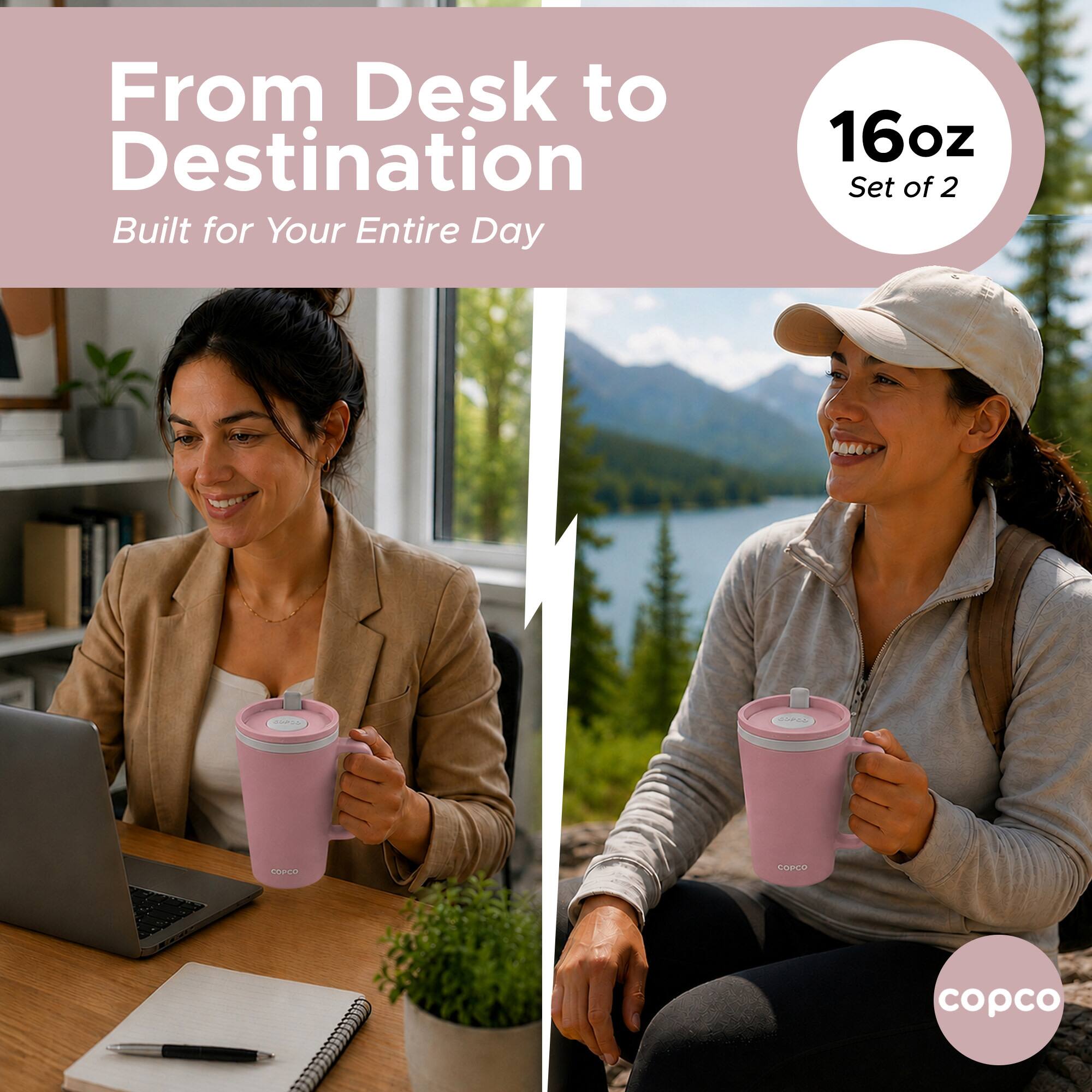From Desk to Destination  
Built for Your Entire Day  
16oz Set of 2  
CPIA RAPA PID coPCe copco
