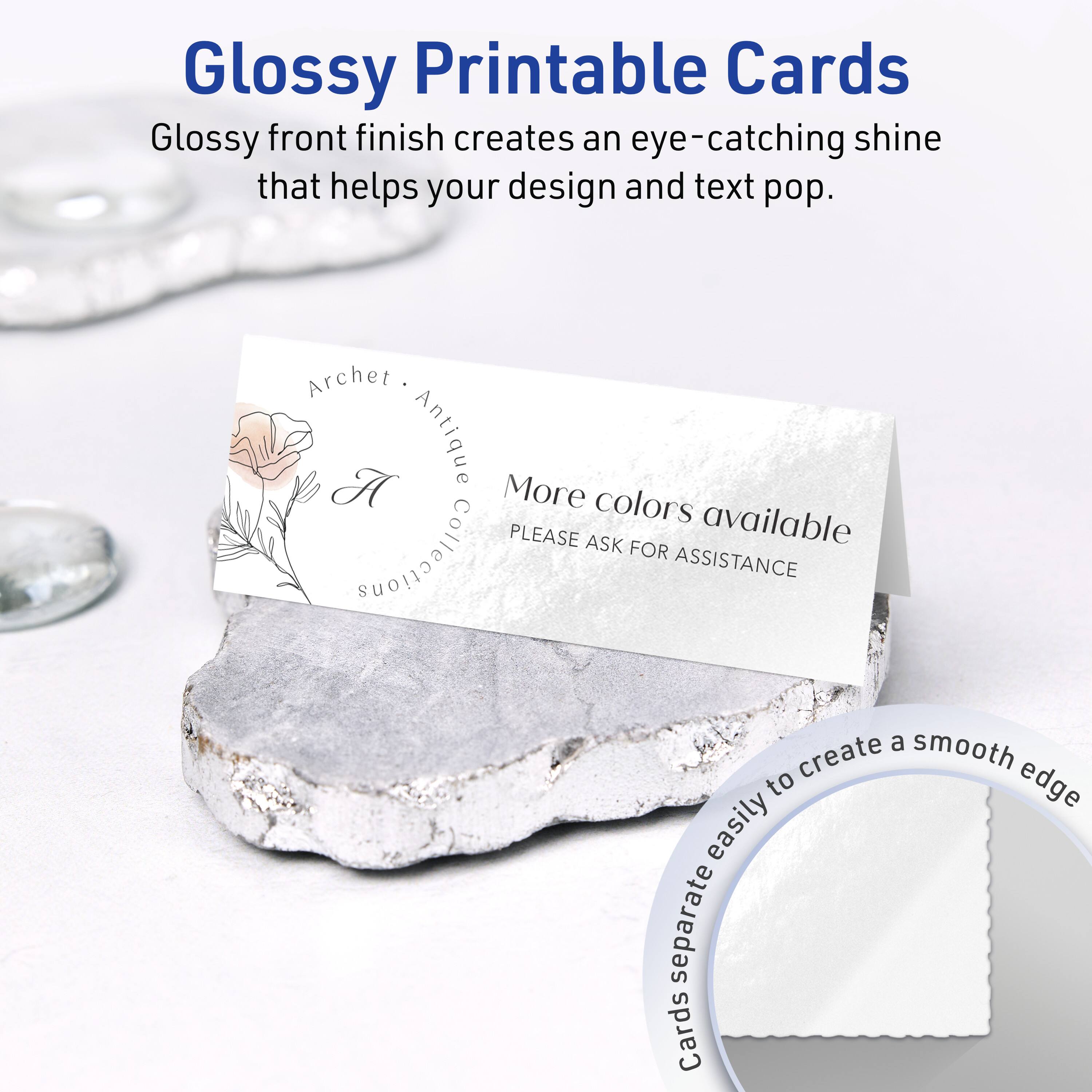 Glossy Printable Cards

Glossy front finish creates an eye-catching shine that helps your design and text pop.

Archet A Antique Collection

More colors available
PLEASE ASK FOR ASSISTANCE

Cards separate easily to create a smooth edge
