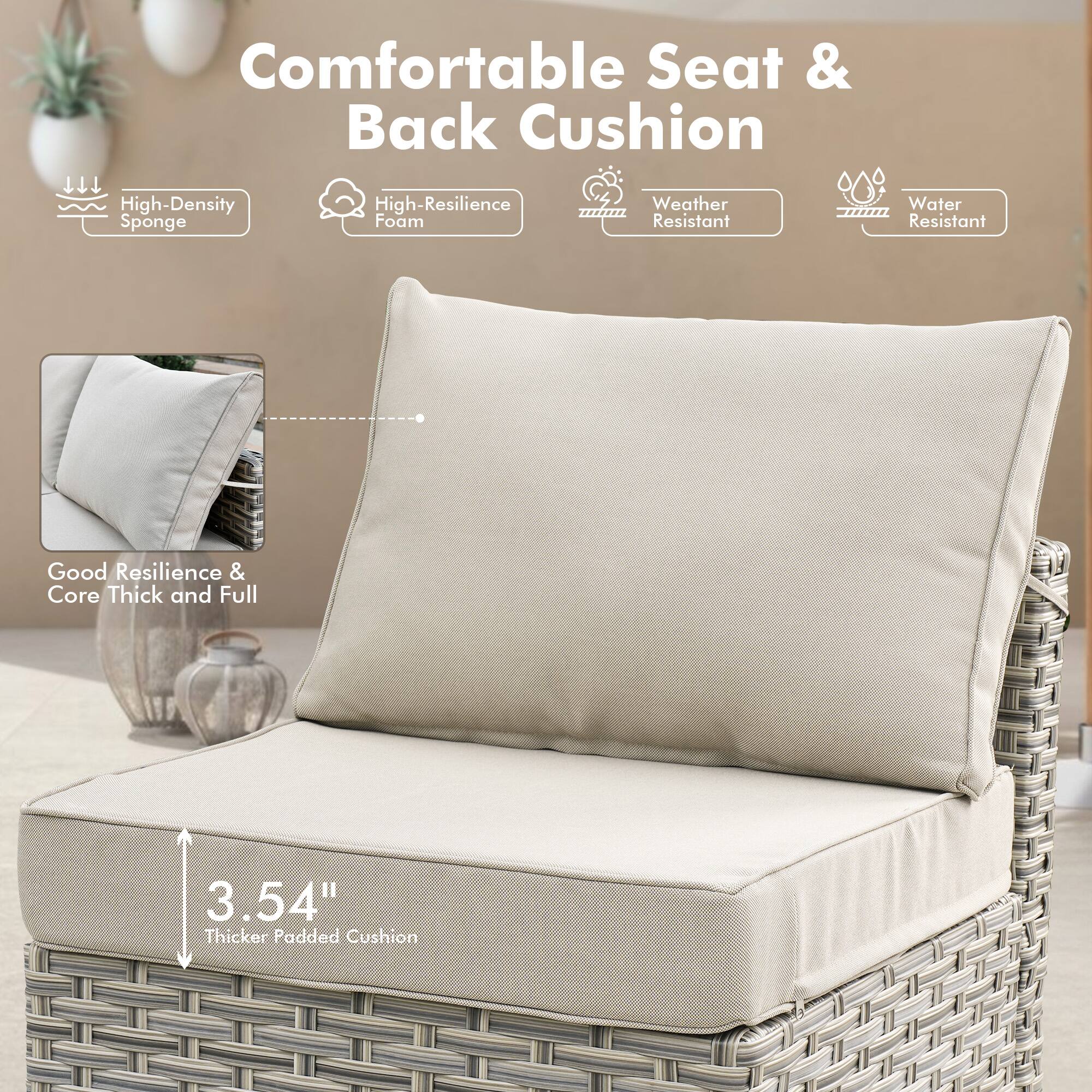 Comfortable Seat & Back Cushion

- High-Density Sponge
- High-Resilience Foam
- Weather Resistant
- Water Resistant

Good Resilience & Core Thick and Full

3.54" Thicker Padded Cushion