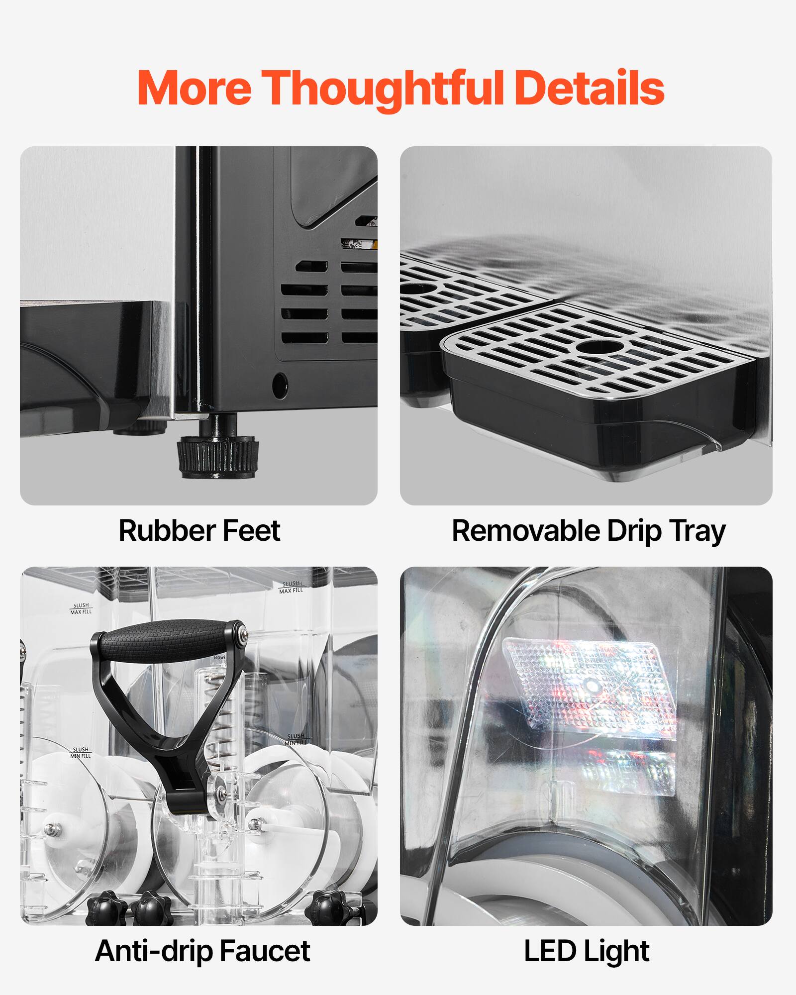 More Thoughtful Details

- Rubber Feet
- Removable Drip Tray
- Anti-drip Faucet
- LED Light