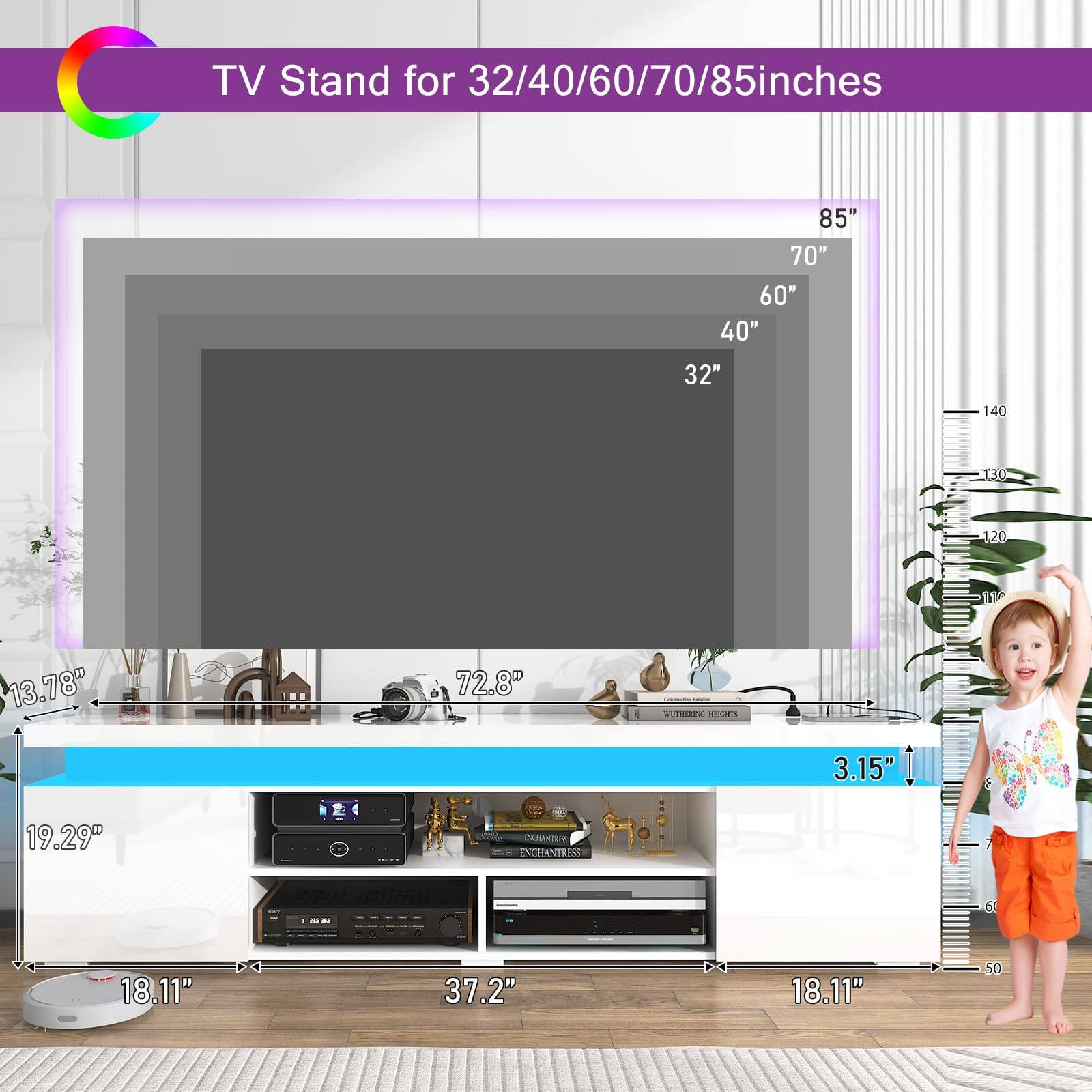 TV Stand for 32/40/60/70/85 inches

- 85"
- 70"
- 60"
- 40"
- 32"

- 140
- 130
- 120
- 110

- 13.78"
- 72.8"
- 3.15"
- 19.29"
- 18.11"
- 37.2"
- 18.11"