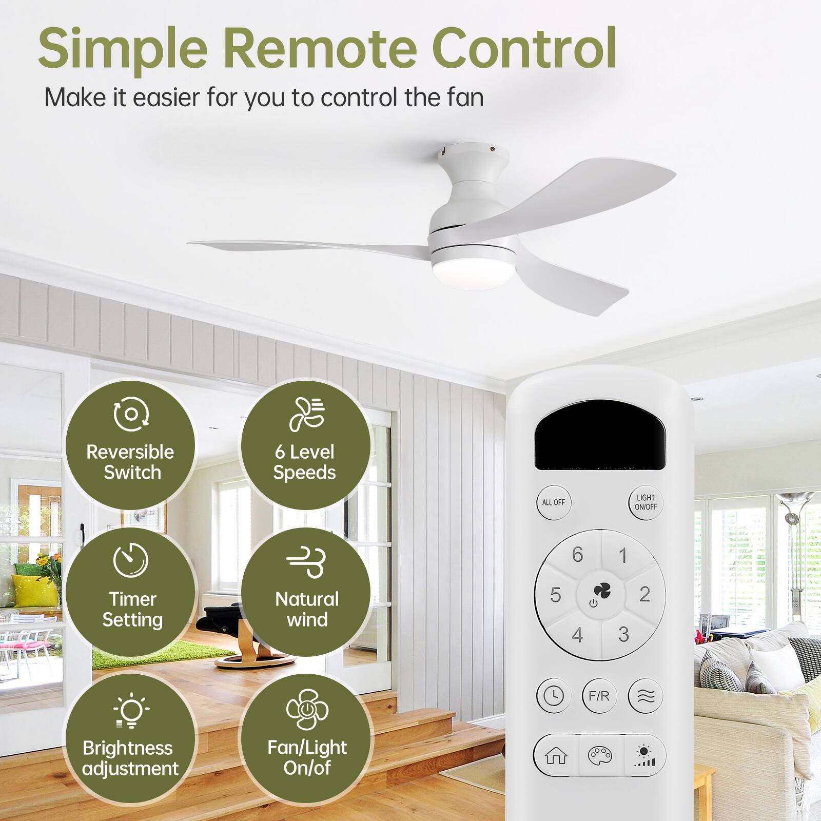 Simple Remote Control  
Make it easier for you to control the fan

- Reversible Switch
- 6 Level Speeds
- Timer Setting
- Natural Wind
- Brightness Adjustment
- Fan/Light On/Off

ALL OFF  
LIGHT ON/OFF

1 2 3 4 5 6

F/R  
Timer  
Brightness