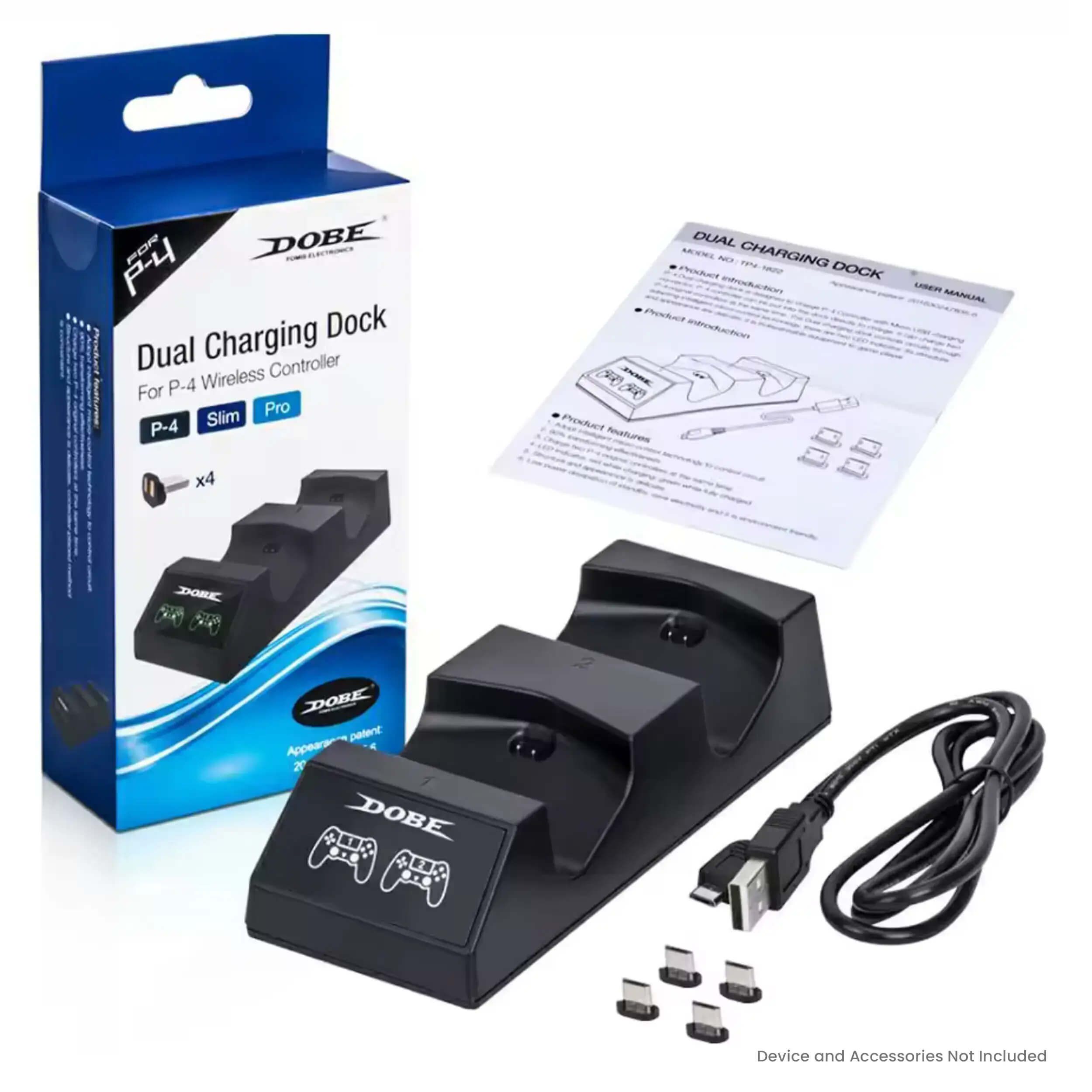 DOBE Dual Charging Dock  
For P-4 Wireless Controller  
P-4 Slim Pro  

Device and Accessories Not Included  

DUAL CHARGING DOCK  
USER MANUAL  

Product Introduction  
Product Features  

DOBE  
Appearance patent  

DOBE  
Appearance patent  

DOBE  
Appearance patent  

DOBE  
Appearance patent  

DOBE  
Appearance patent  

DOBE  
Appearance patent  

DOBE  
Appearance patent  

DOBE  
Appearance patent  

DOBE  
Appearance patent  

DOBE  
Appearance patent  

DOBE  
Appearance patent  

DOBE  
Appearance patent  

DOBE  
Appearance patent  

DOBE  
Appearance patent  

DOBE  
Appearance patent  

DOBE  
Appearance patent  

DOBE  
Appearance patent  

DOBE  
Appearance patent  

DOBE  
Appearance patent  

DOBE  
Appearance patent  

DOBE  
Appearance patent  

DOBE  
Appearance patent  

DOBE  
Appearance patent  

DOBE  
Appearance patent  

DOBE  
Appearance patent  

DOBE  
Appearance patent  

DOBE  
Appearance patent  

DOBE  
Appearance patent  

DOBE  
Appearance patent  

DOBE  
Appearance patent  

DOBE  
Appearance patent  

DOBE  
Appearance patent  

DOBE  
Appearance patent  

DOBE  
Appearance patent  

DOBE  
Appearance patent  

DOBE  
Appearance