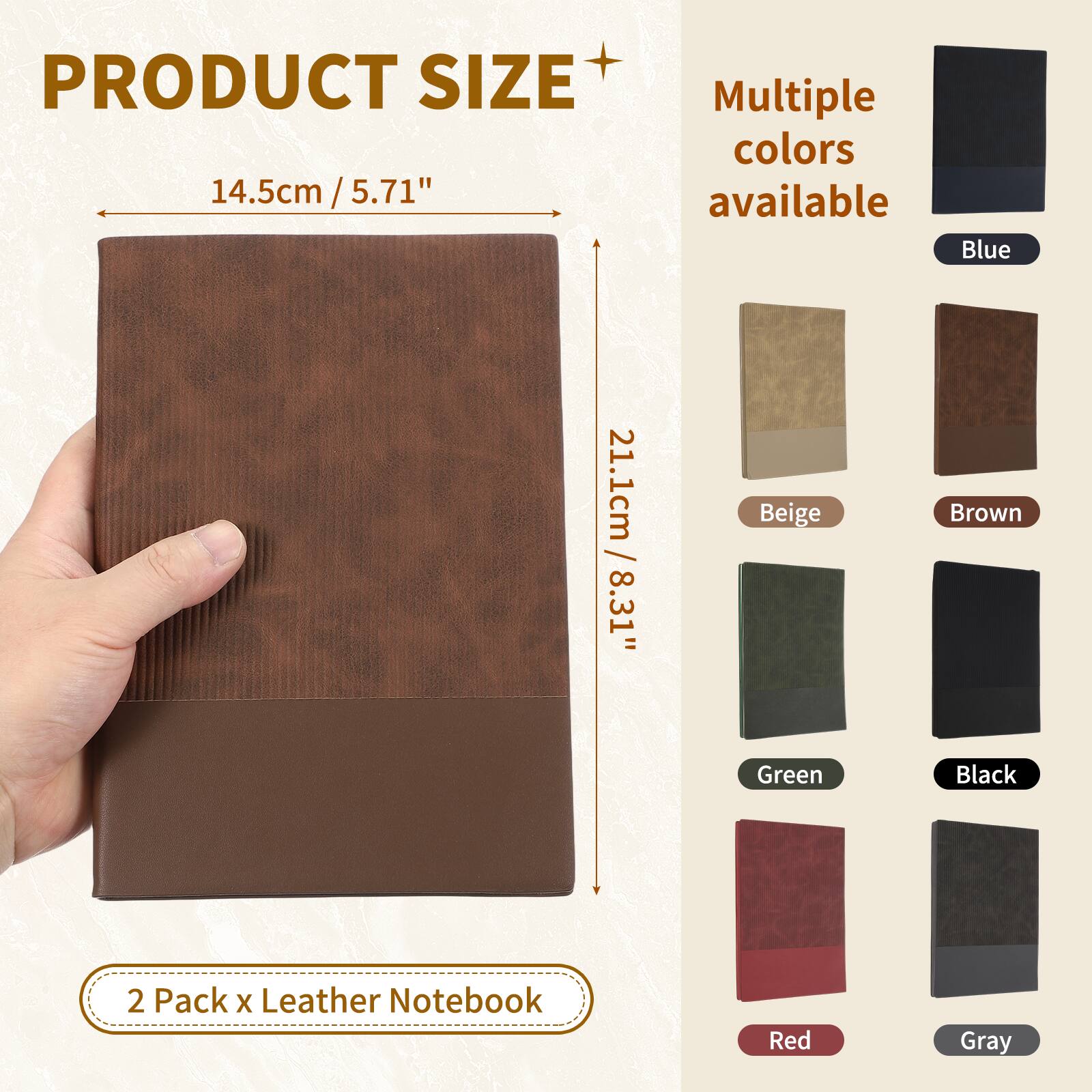 PRODUCT SIZE 14.5cm / 5.71" x 21.1cm / 8.31"  
Multiple colors available: Blue, Beige, Brown, Green, Black, Red, Gray  
2 Pack x Leather Notebook