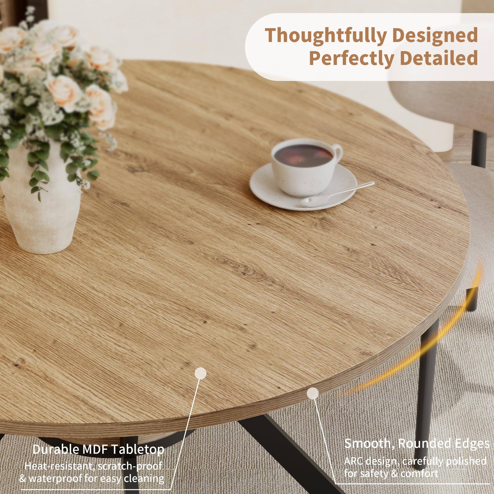 Thoughtfully Designed  
Perfectly Detailed  

Durable MDF Tabletop  
Heat-resistant, scratch-proof & waterproof for easy cleaning  

Smooth, Rounded Edges  
ARC design, carefully polished for safety & comfort