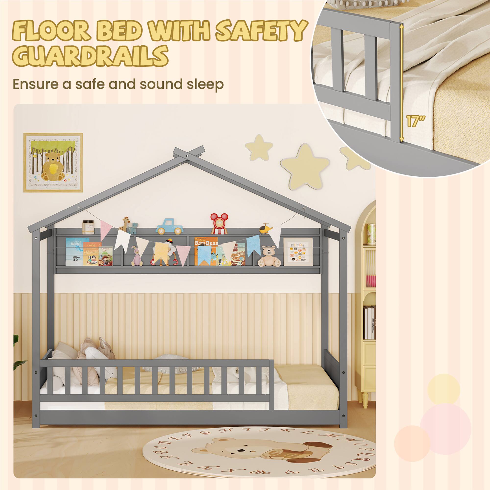 FLOOR BED WITH SAFETY GUARDRAILS  
Ensure a safe and sound sleep  

17"