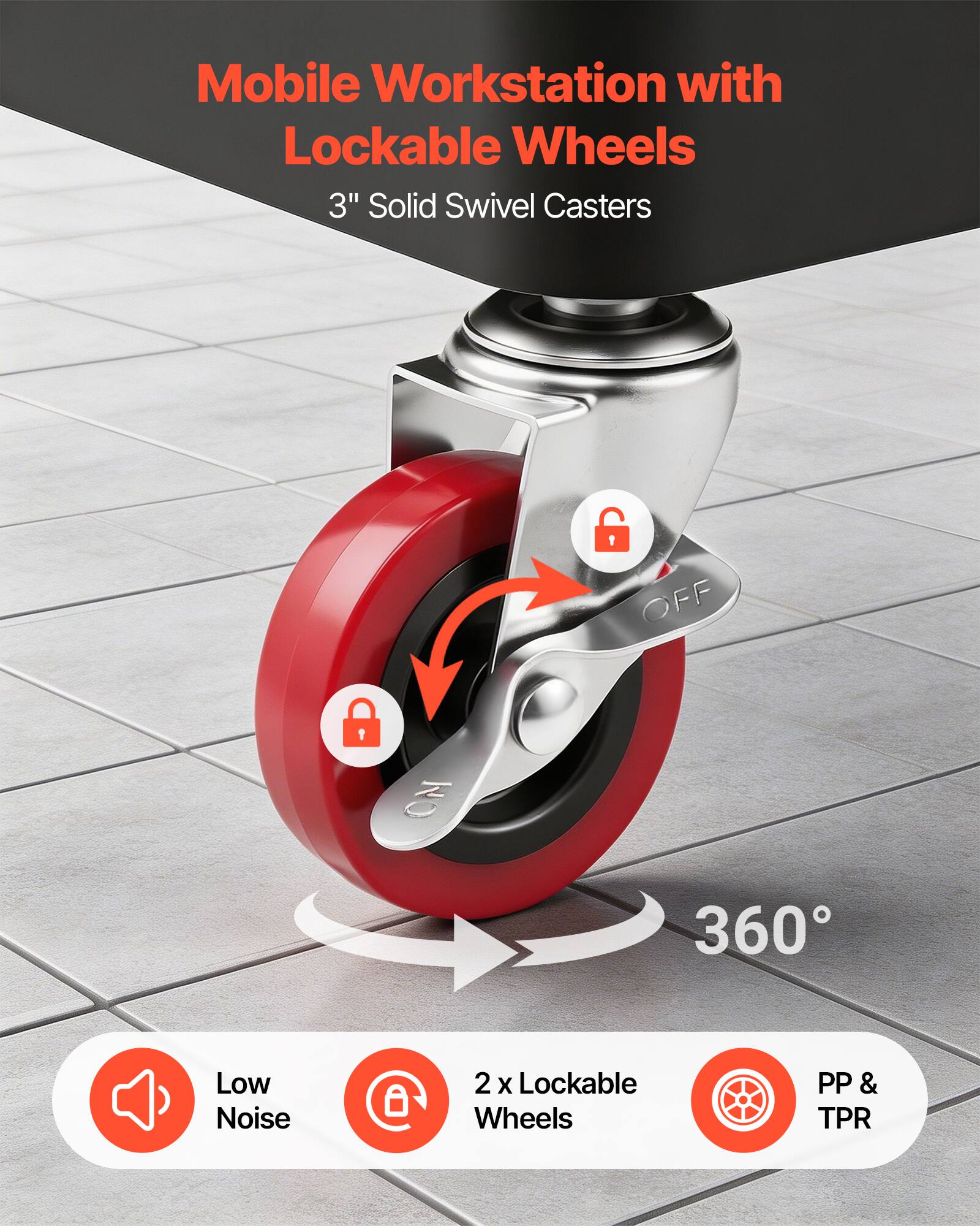 Mobile Workstation with Lockable Wheels  
3" Solid Swivel Casters  
Low Noise  
2 x Lockable Wheels  
PP & TPR