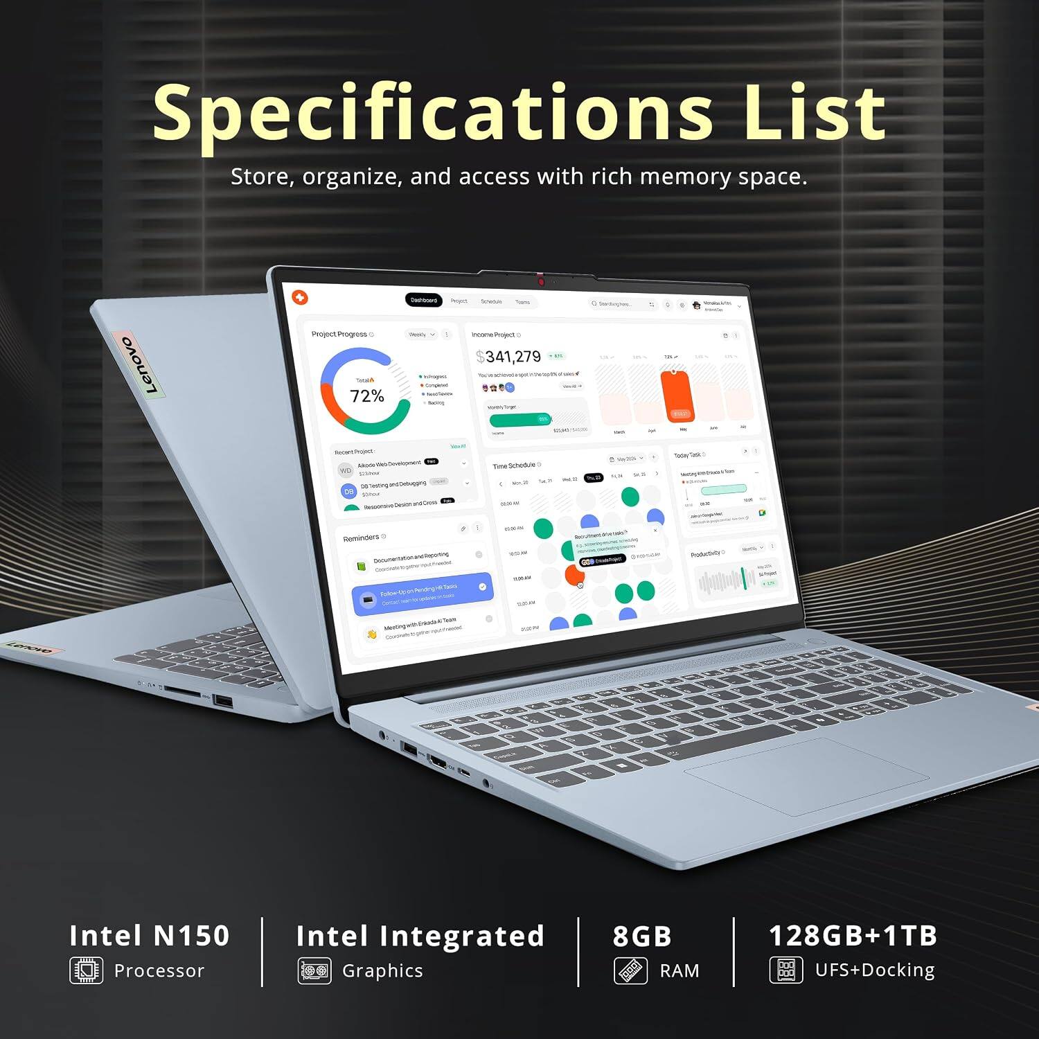 Specifications List  
Store, organize, and access with rich memory space.

Lenovo

Intel N150 Processor  
Intel Integrated Graphics  
8GB RAM  
128GB+1TB UFS+Docking