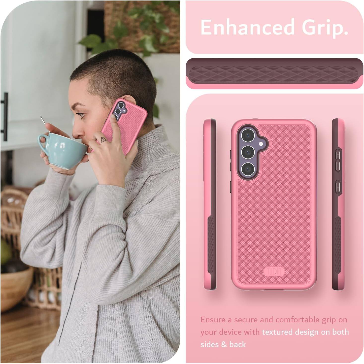 Enhanced Grip.

Ensure a secure and comfortable grip on your device with textured design on both sides & back